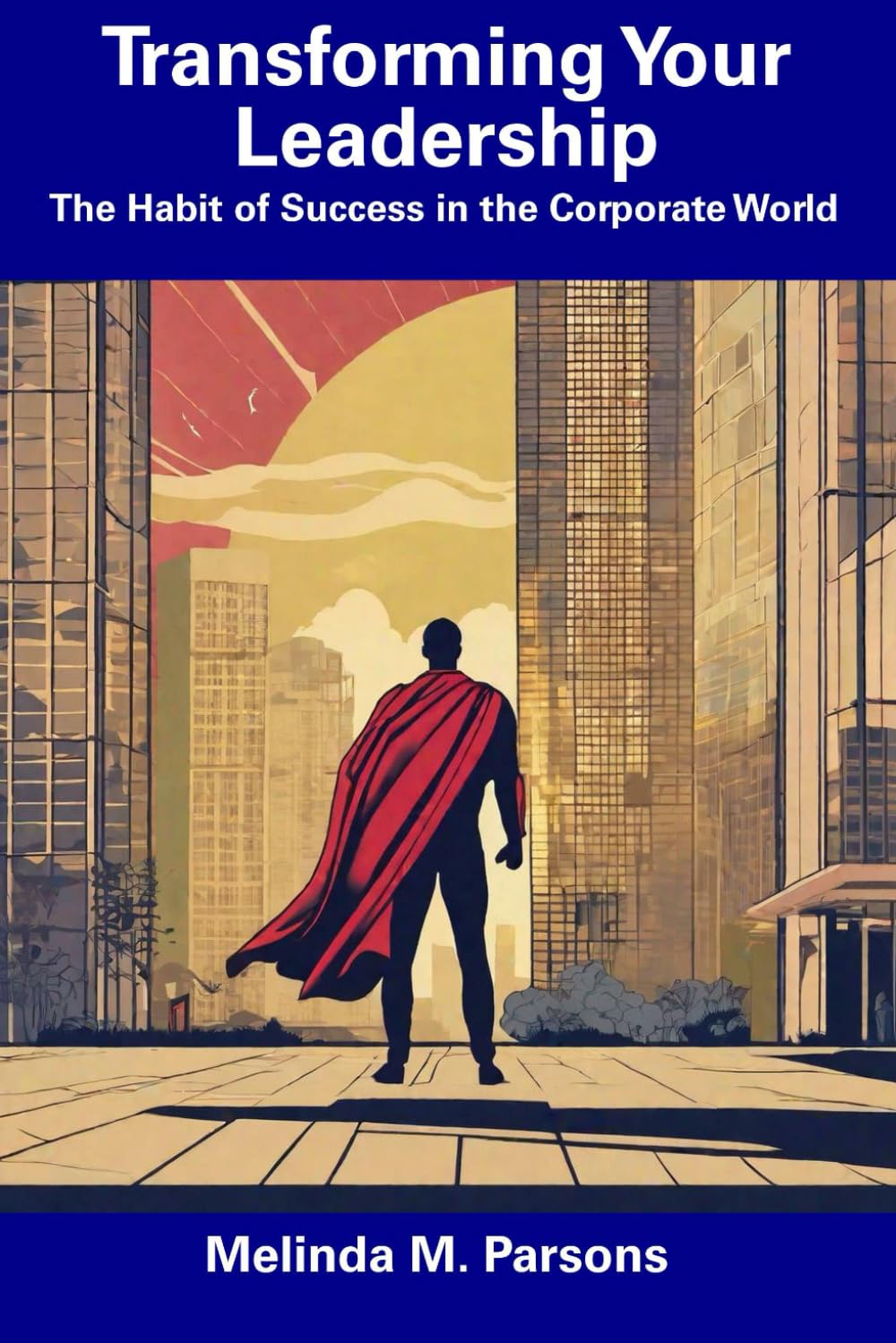 Transforming Your Leadership: The Habit of Success in the Corporate World