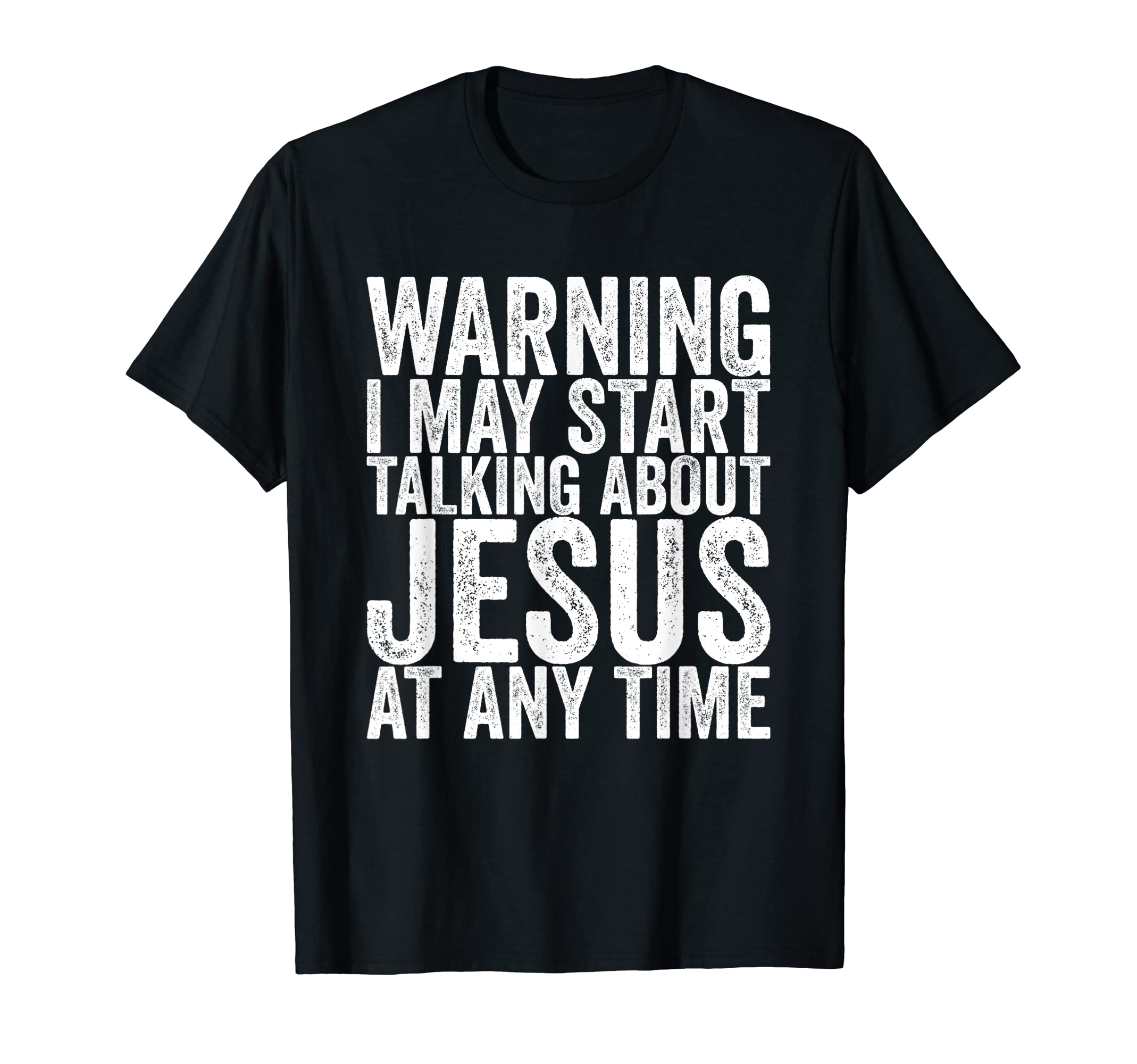Warning I May Start Talking About Jesus At AnyTime T-Shirt