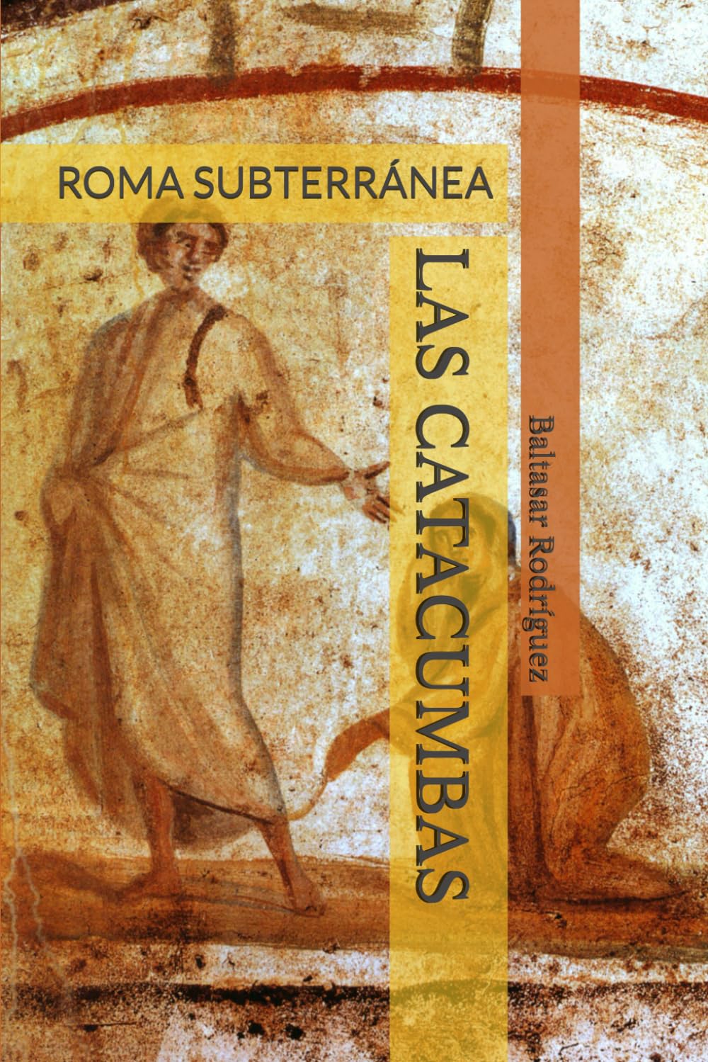 LAS CATACUMBAS: ROMA SUBTERRÁNEA: 3 (ROMA EN SU MANO)