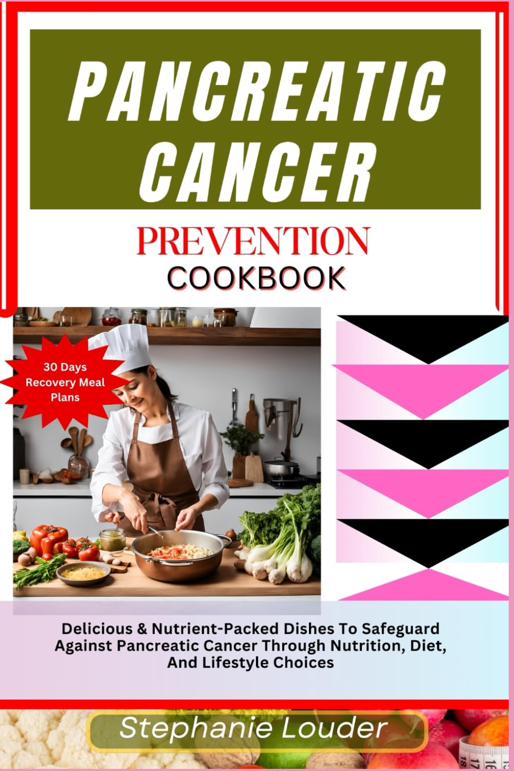 PANCREATIC CANCER PREVENTION COOKBOOK: Delicious & Nutrient-Packed Dishes To Safeguard Against Pancreatic Cancer Through Nutrition, Diet, And Lifestyle Choices