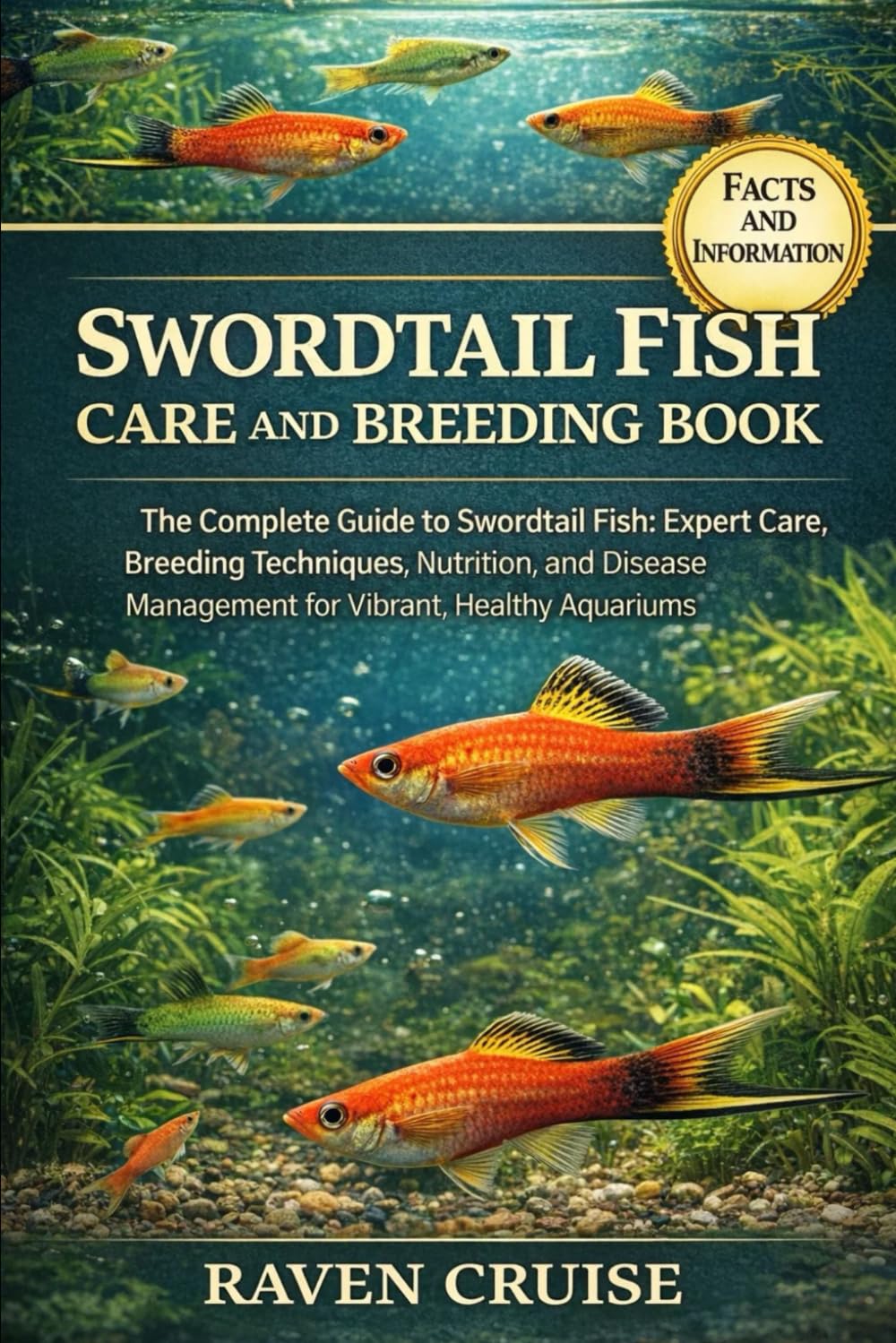 SWORDTAIL FISH CARE AND BREEDING BOOK: The Complete Guide to Swordtail Fish: Expert Care, Breeding Techniques, Nutrition, and Disease Management for Vibrant, Healthy Aquariums.