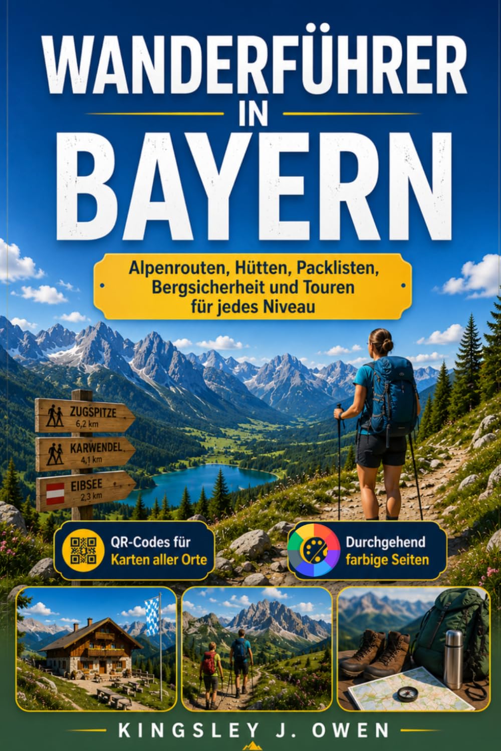 Wanderführer In Bayern: Alpenrouten, Hütten, Packlisten, Bergsicherheit und Touren für jedes Niveau