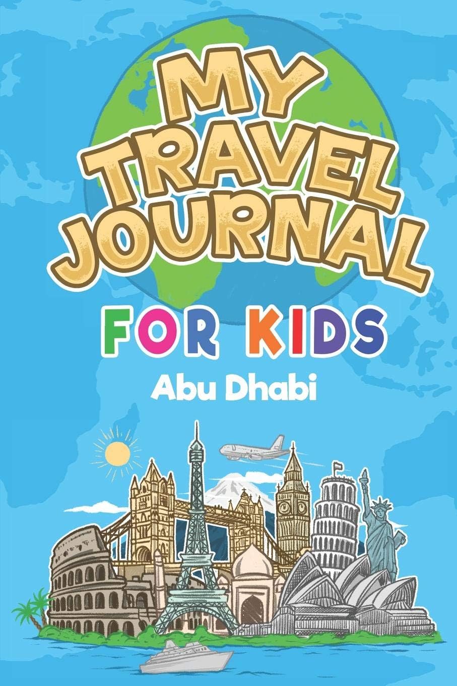 My Travel Journal for Kids Abu Dhabi: 6x9 Children Travel Notebook and Diary I Fill out and Draw I With prompts I Perfect Gift for your child for your holidays in Abu Dhabi (United Arab Emirates)
