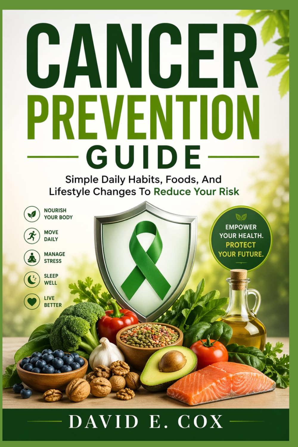 CANCER PREVENTION GUIDE: Simple Daily Habits, Foods, And Lifestyle Changes To Reduce Your Risk