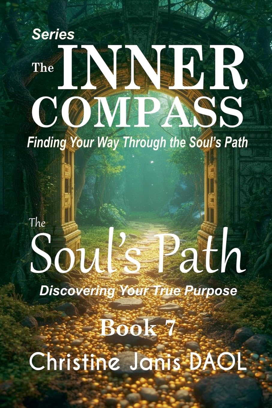 The Inner Compass: Finding Your Way Through the Soul's Path Book VII: The Soul's Path: 7