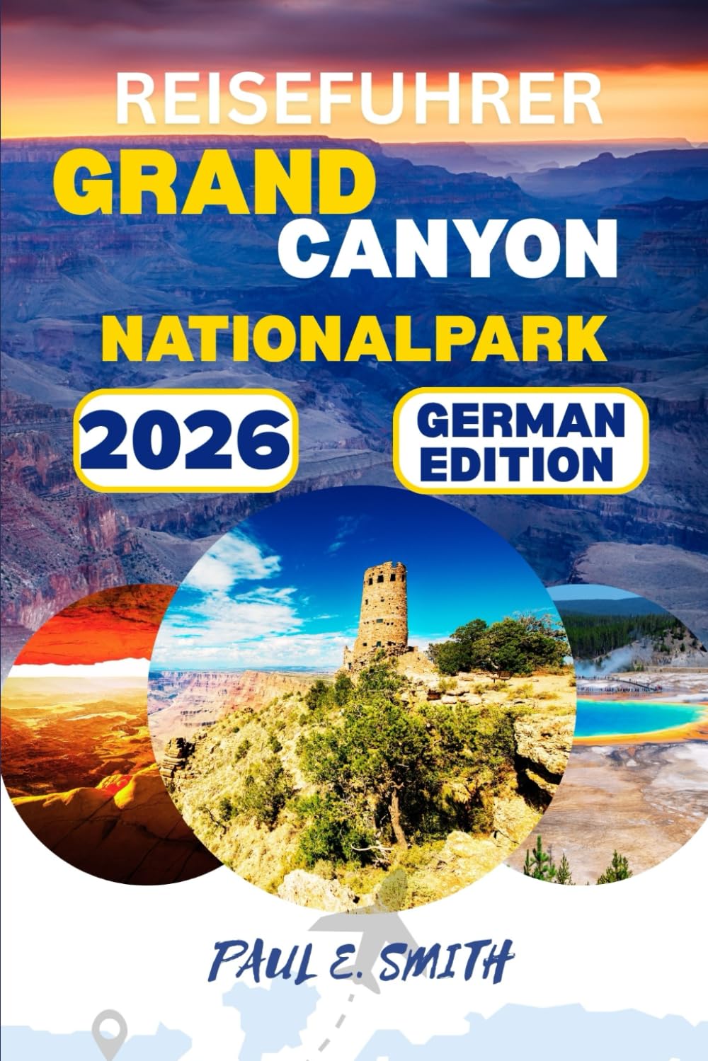 Reisefuhrer Grand Canyon Nationalpark 2026: Vollständiger Reiseführer für Nordwest-Arizona: Wandern, Camping & Panoramastraßen