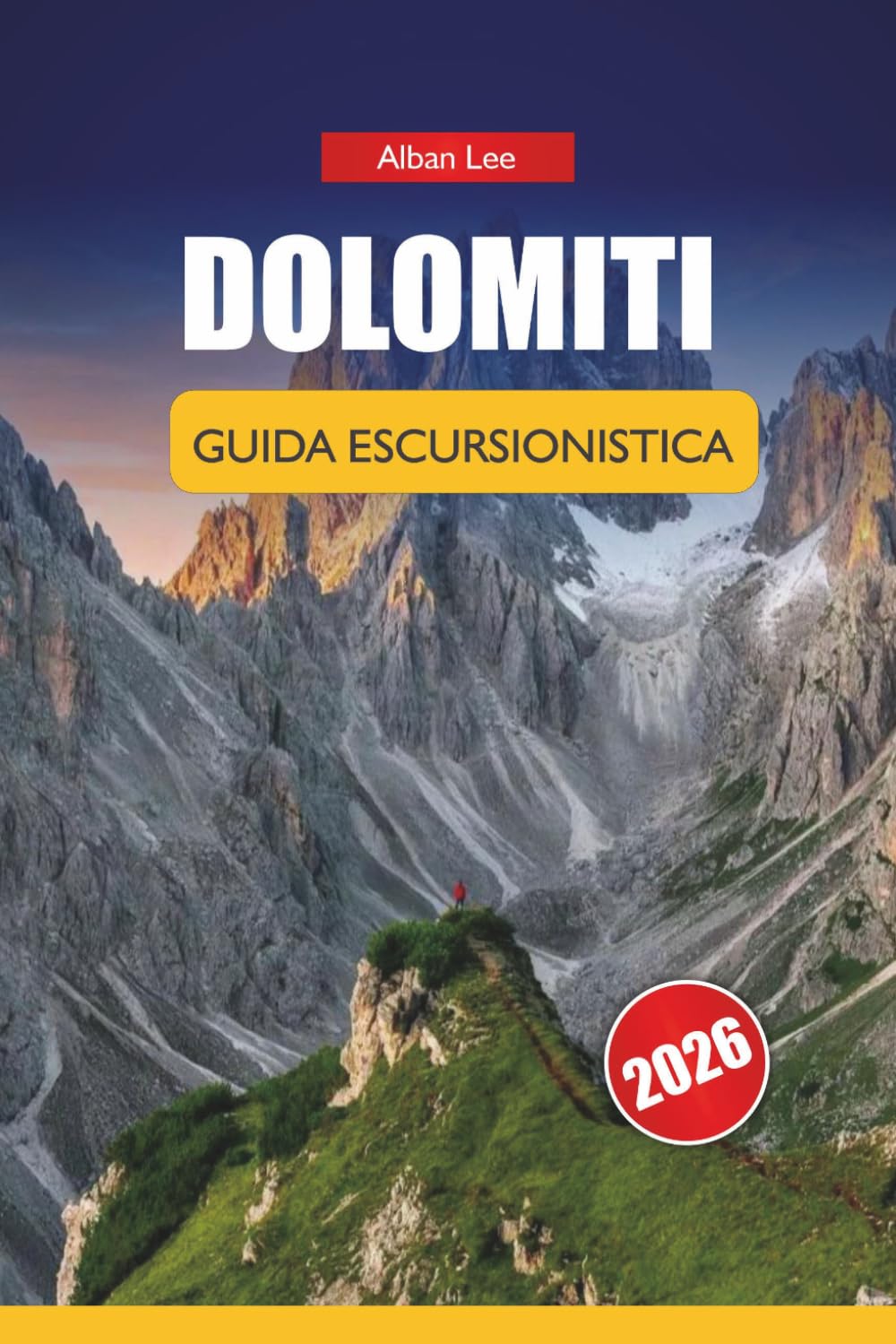 DOLOMITI GUIDA ESCURSIONISTICA 2026: Percorsi curati da passeggiate facili a circuiti alpini con pianificazione budget, consigli di sicurezza e cultura locale