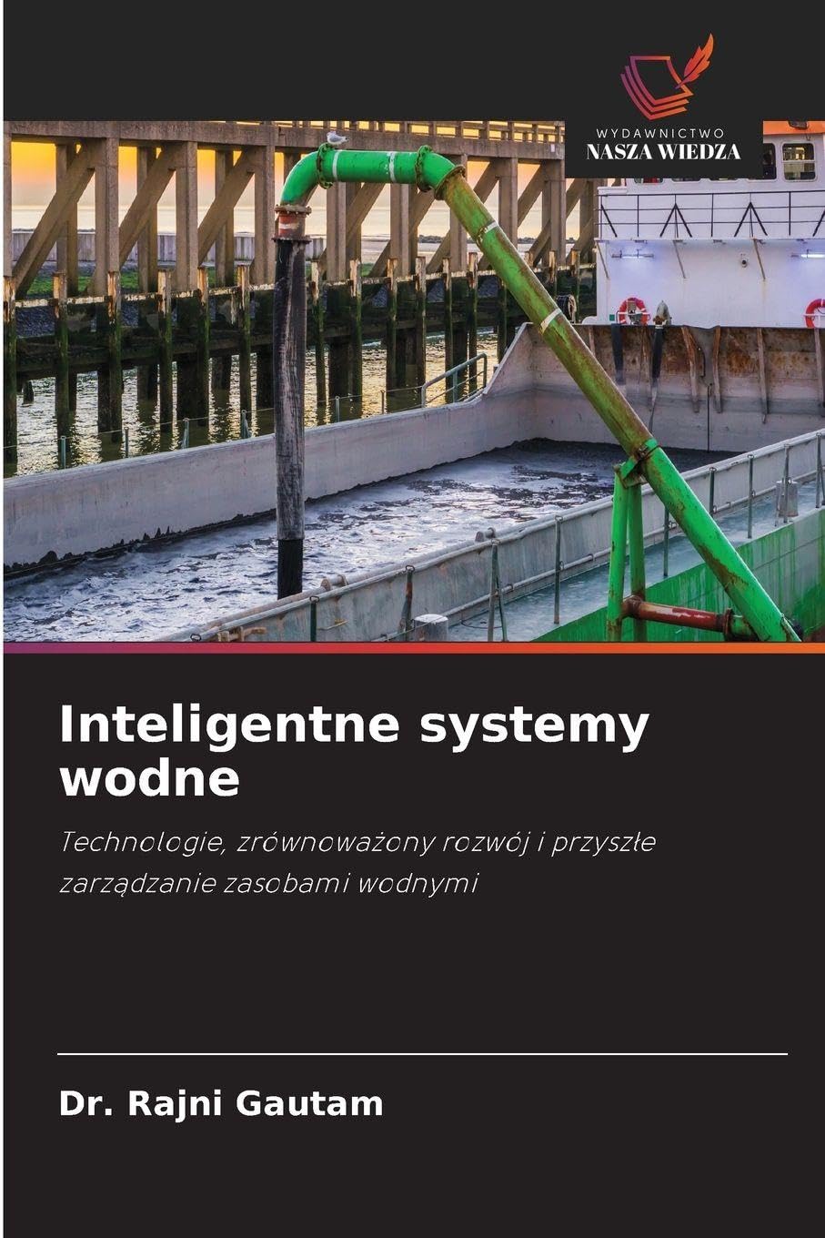Inteligentne systemy wodne: Technologie, zrównowa¿ony rozwój i przysz¿e zarz¿dzanie zasobami wodnymi