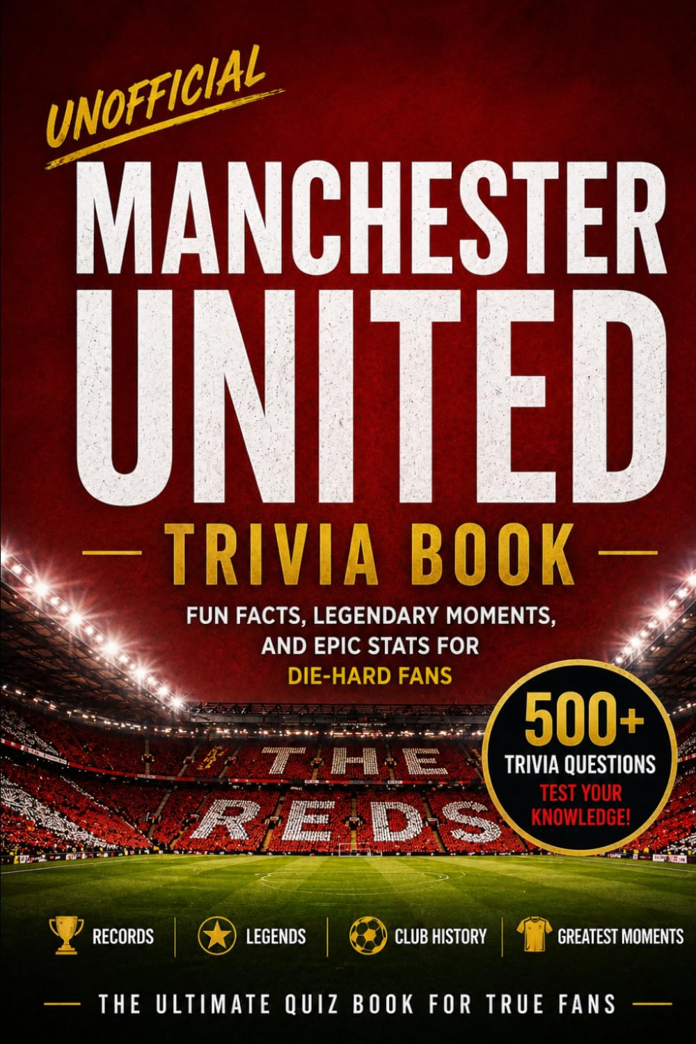 Unofficial Manchester United Trivia Book: Over 500 questions for true fans