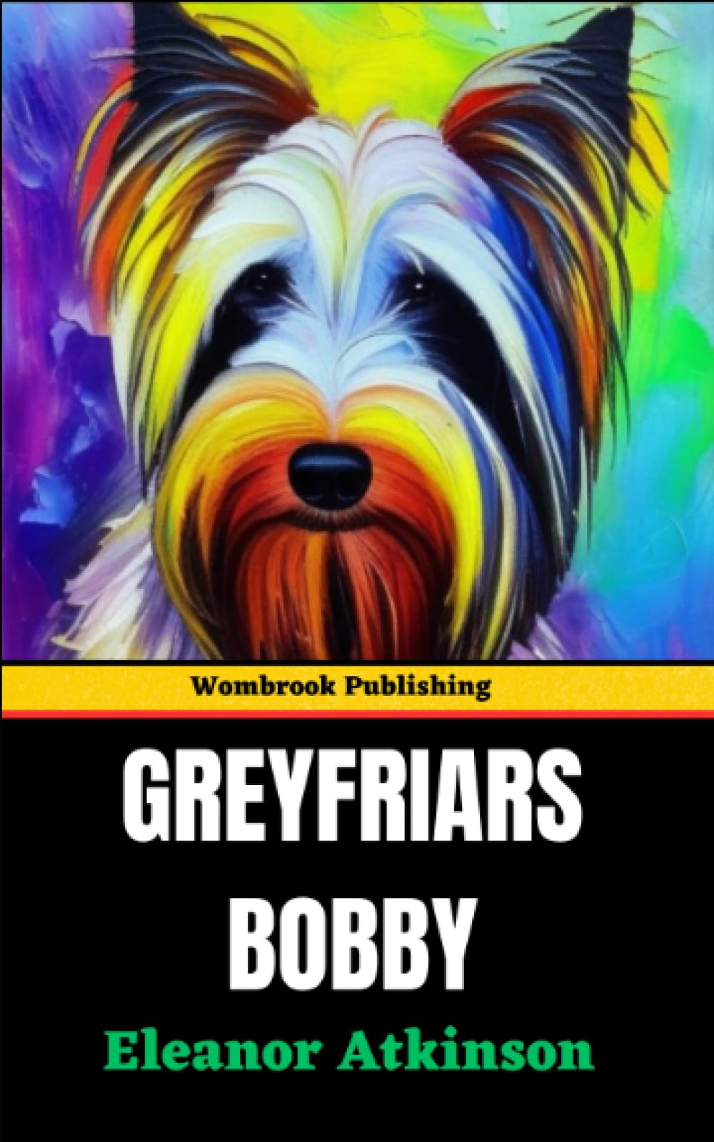 Greyfriars Bobby: A Tale of Unbreakable Bonds - The Extraordinary Journey of Greyfriars Bobby (Annotated)
