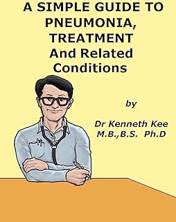 A Simple Guide to Pneumonia, Treatment and Related Diseases (A Simple Guide to Medical Conditions)