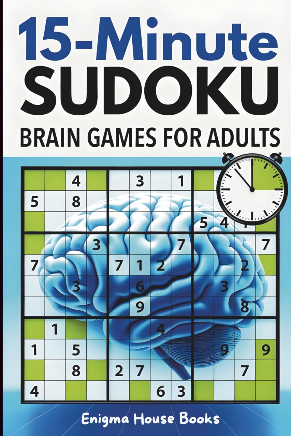15-Minute Sudoku Brain Games for Adults: 50 Logic Puzzles for Daily Mental Workout and Sharper Thinking