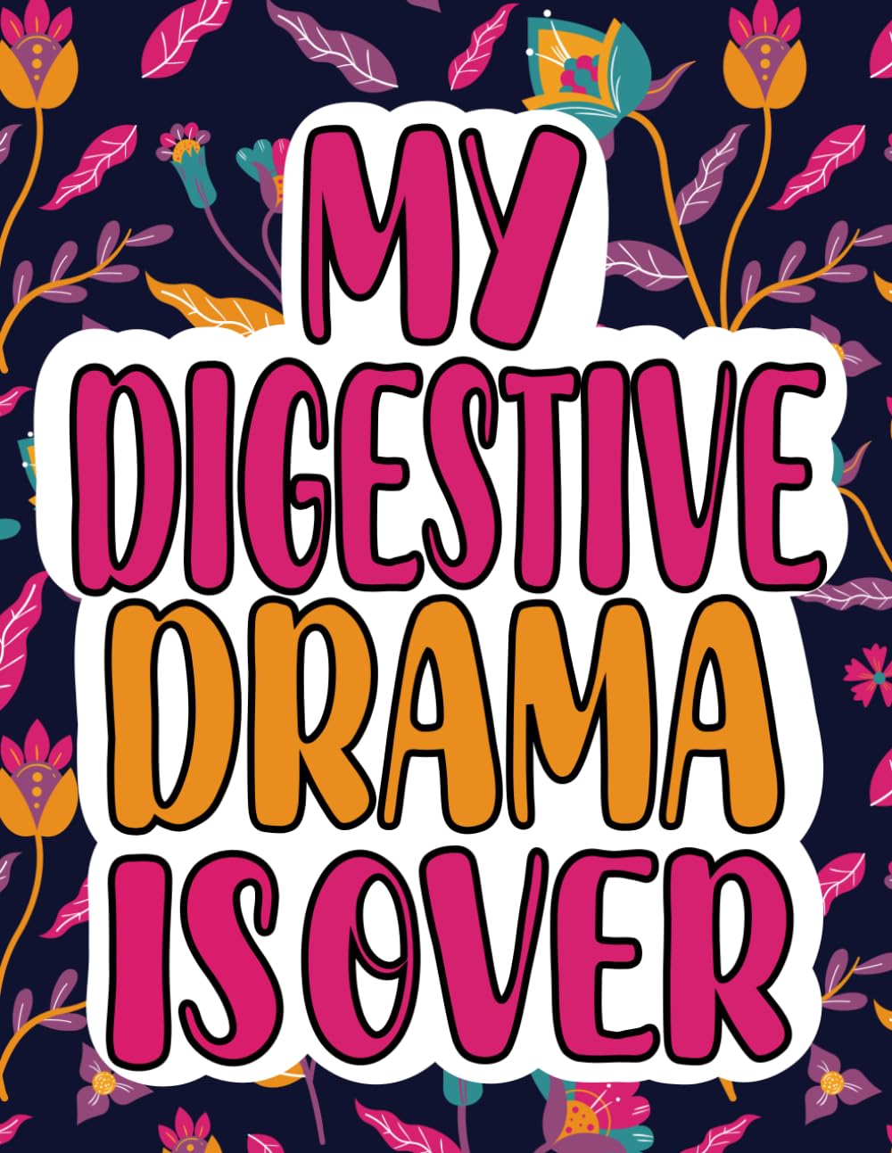 My Digestive Drama Is Over: Gallbladder Surgery Recovery Coloring Book For Adults And Teens Patients