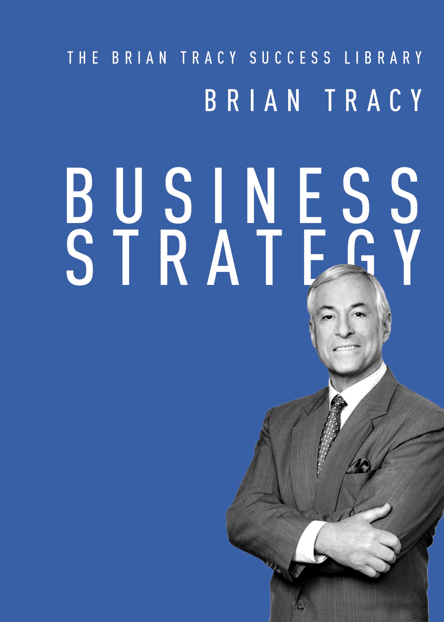 Business Strategy (The Brian Tracy Success Library)