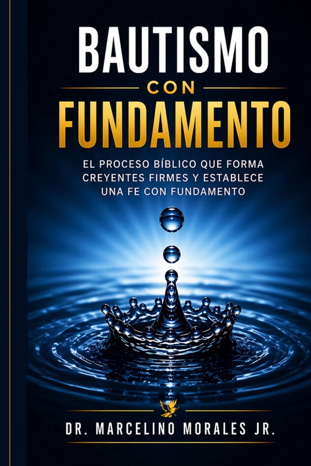 Bautismo con Fundamento: El proceso bíblico que forma creyentes firmes y establece una fe con fundamento