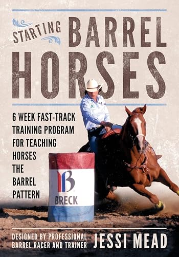 Starting Barrel Horses: 6 week fast track training program for teaching horses the barrel pattern: Volume 2
