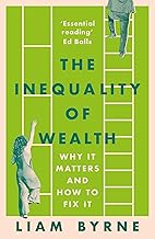 The Inequality of Wealth: Why it Matters and How to Fix it