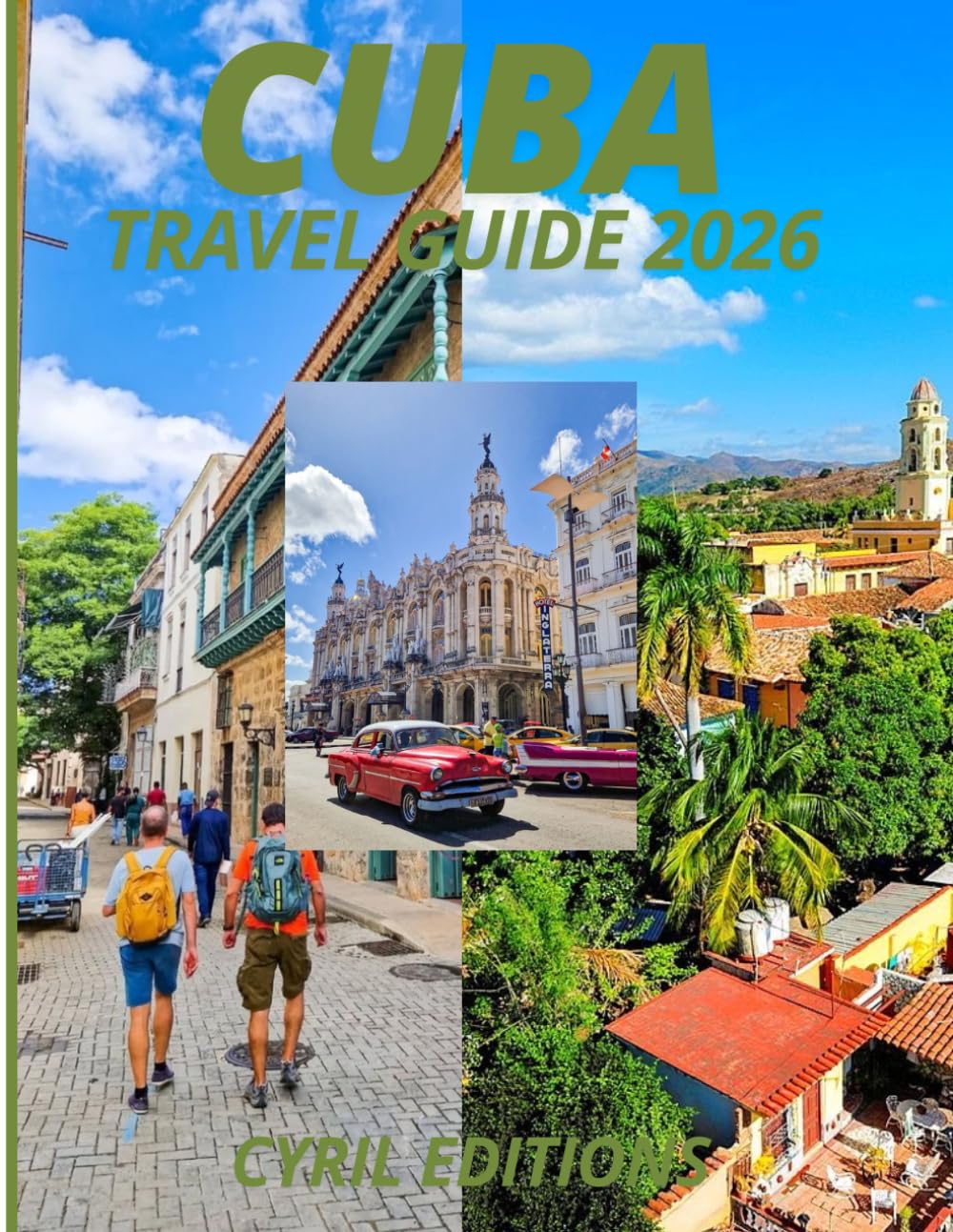 CUBA TRAVEL GUIDE 2026: Beyond the Cars and Cigars: Culture, People, Beaches, History, and the Truth of Traveling Cuba Today