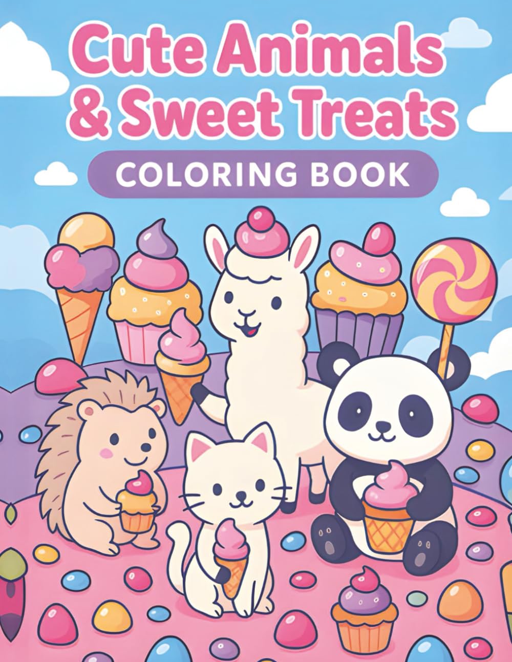 Cute Animals & Sweet Treats Coloring Book: A Cute Coloring Adventure with Adorable Animals, Sweet Treats & Fun Dessert Scenes for Kids Ages 4–10