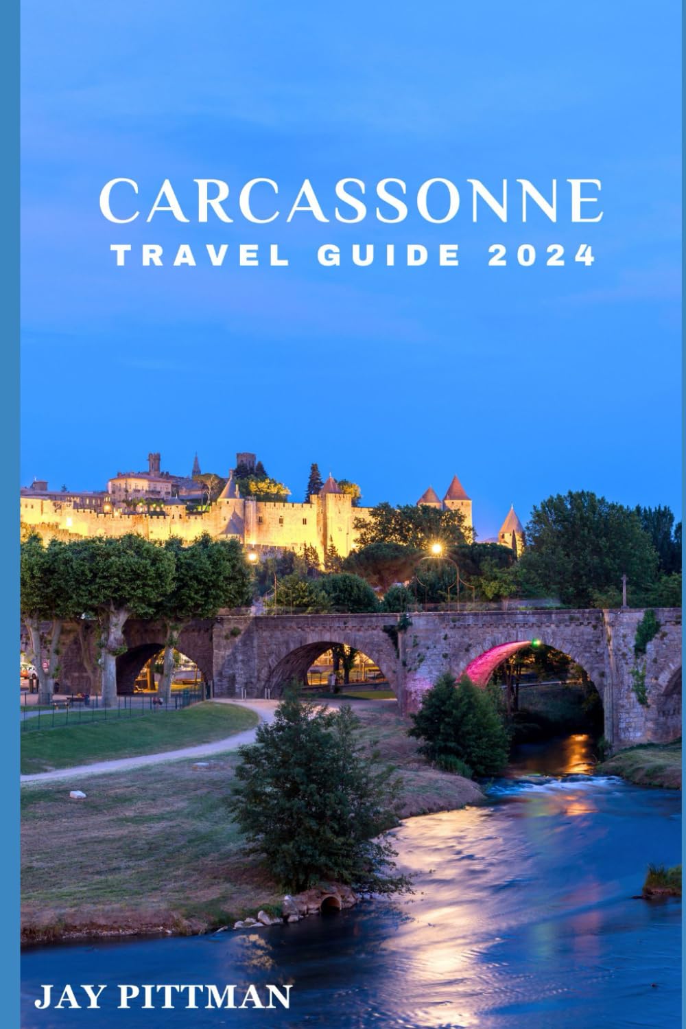 CARCASSONNE TRAVEL GUIDE 2024: Discover Carcassonne's hidden gems and ancient wonders in 2024 edition (INCREDIBLE TRAVEL SPOTS)