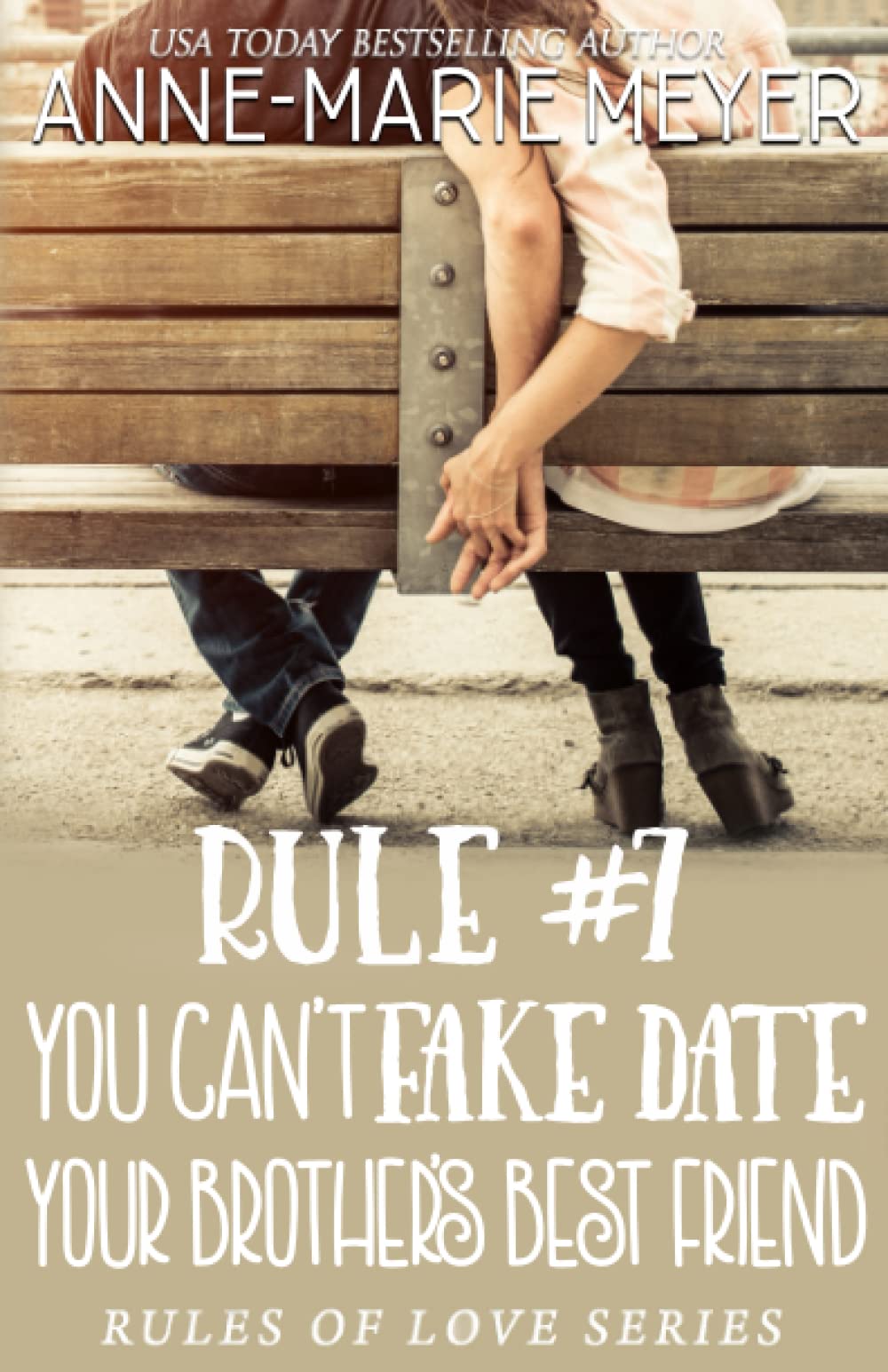 Rule #7: You Can't Fake Date Your Brother's Best Friend: A Standalone Sweet High School Romance (The Rules of Love)