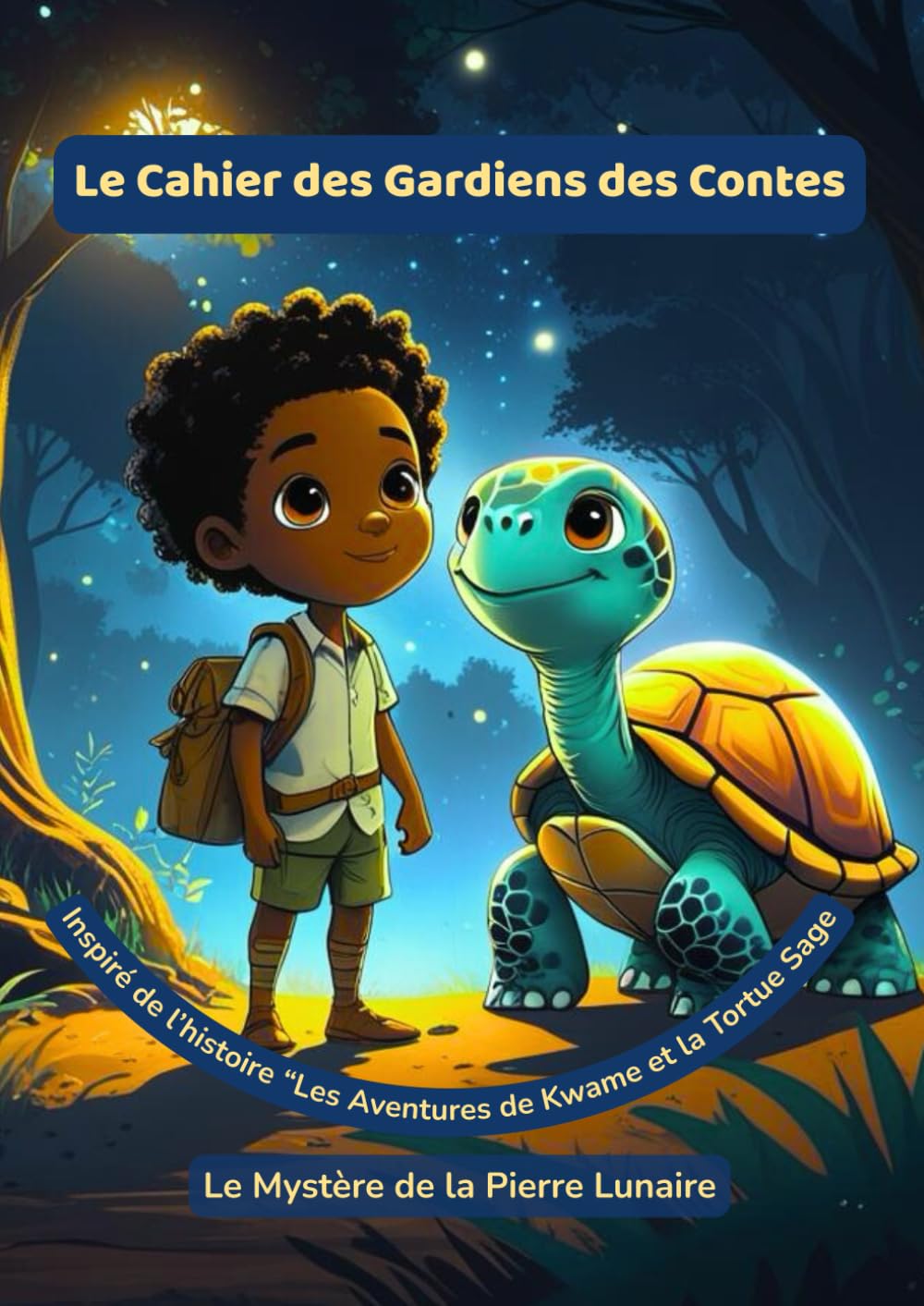 Le Cahier des Gardiens des Contes – " Le Mystère de la Pierre Lunaire ": Tome 2 : Activités créatives et émotionnelles autour de Kwame et la Tortue ... : Les Aventures de Kwame et la Tortue Sage)