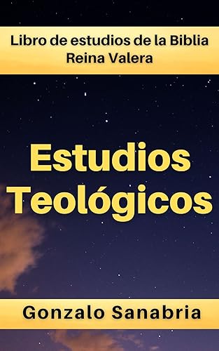 Estudios Teológicos Libro de estudios de la Biblia Reina Valera (Sermones de la Biblia) (Spanish Edition)