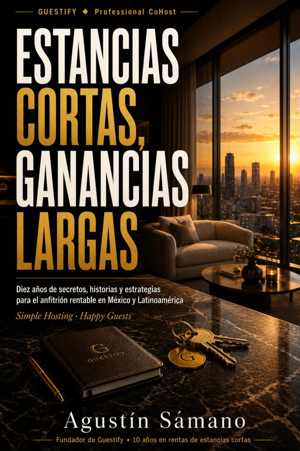 Estancias Cortas, Ganancias Largas: Diez años de secretos, historias y estrategias para el anfitrión rentable en México y Latinoamérica