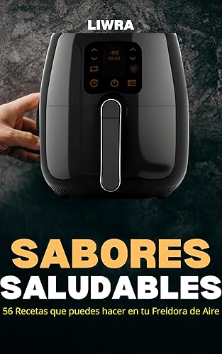 sabores saludables - 56 recetas que puedes hacer en tu freidora de aire (Spanish Edition)