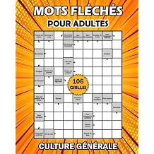 Mots fl ch s pour adultes Jeu de mots fl ch s pour adultes - 106 puzzles pour am liorer votre m moire et stimuler la cr ativit  culture g n rale