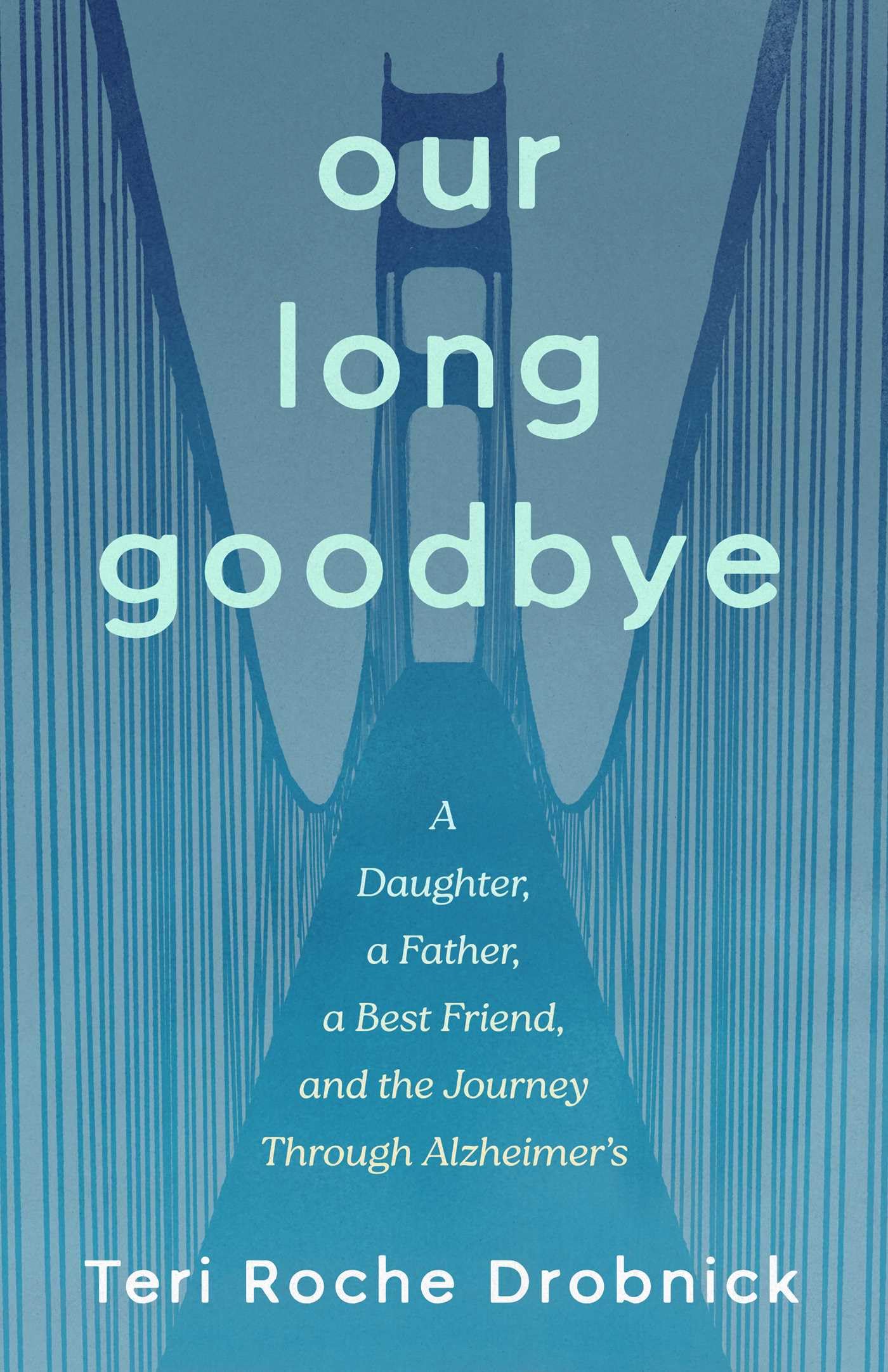 Our Long Goodbye: A Daughter, a Father, a Best Friend, and the Journey Through Alzheimer's