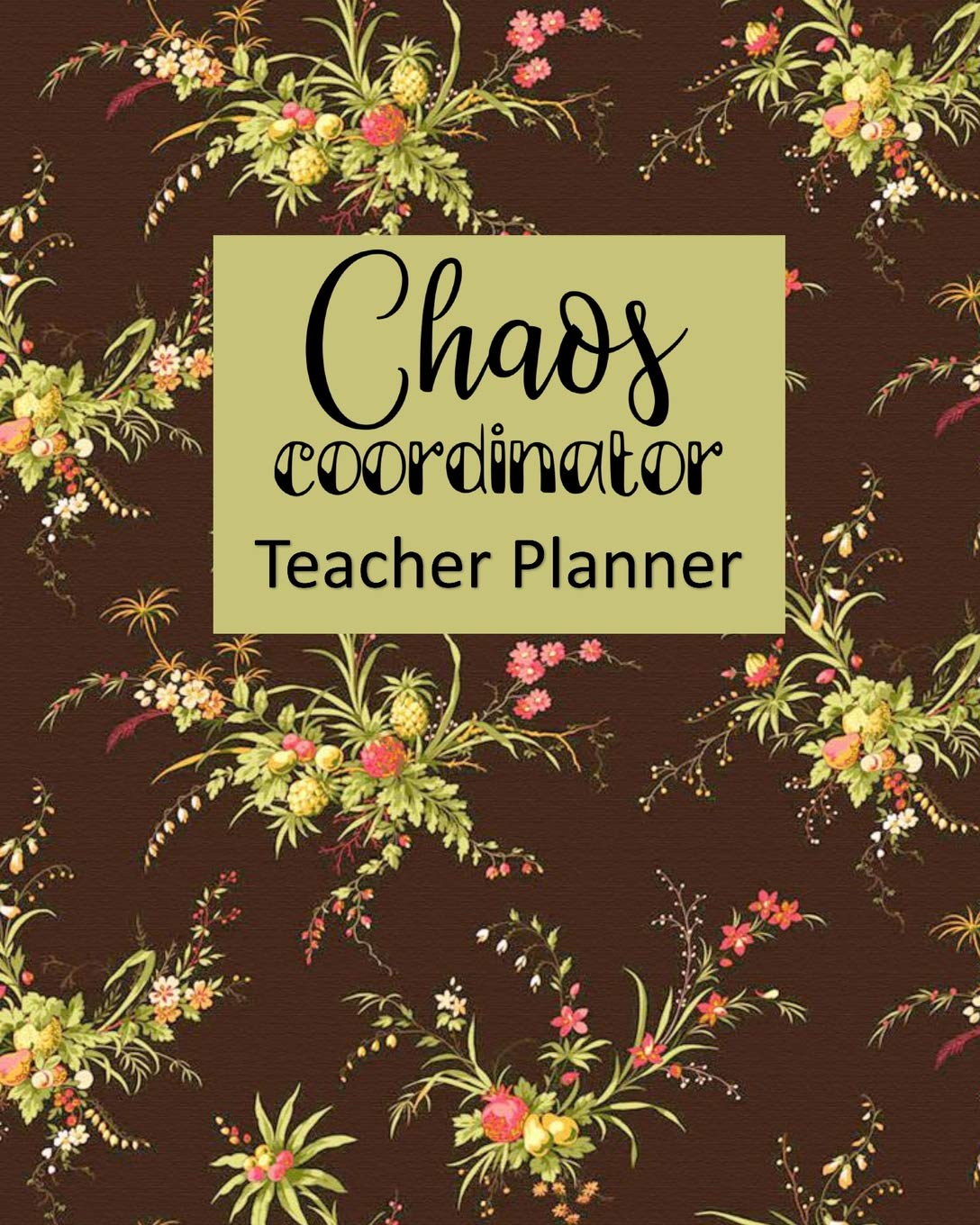 Chaos Coordinator Teacher Planner: Ultimate Undated Teacher’s Academic Year Organizer | School Classroom Supplies | Lesson Planner and Record Book | Daily Weekly and Monthly Calendar | Time Management