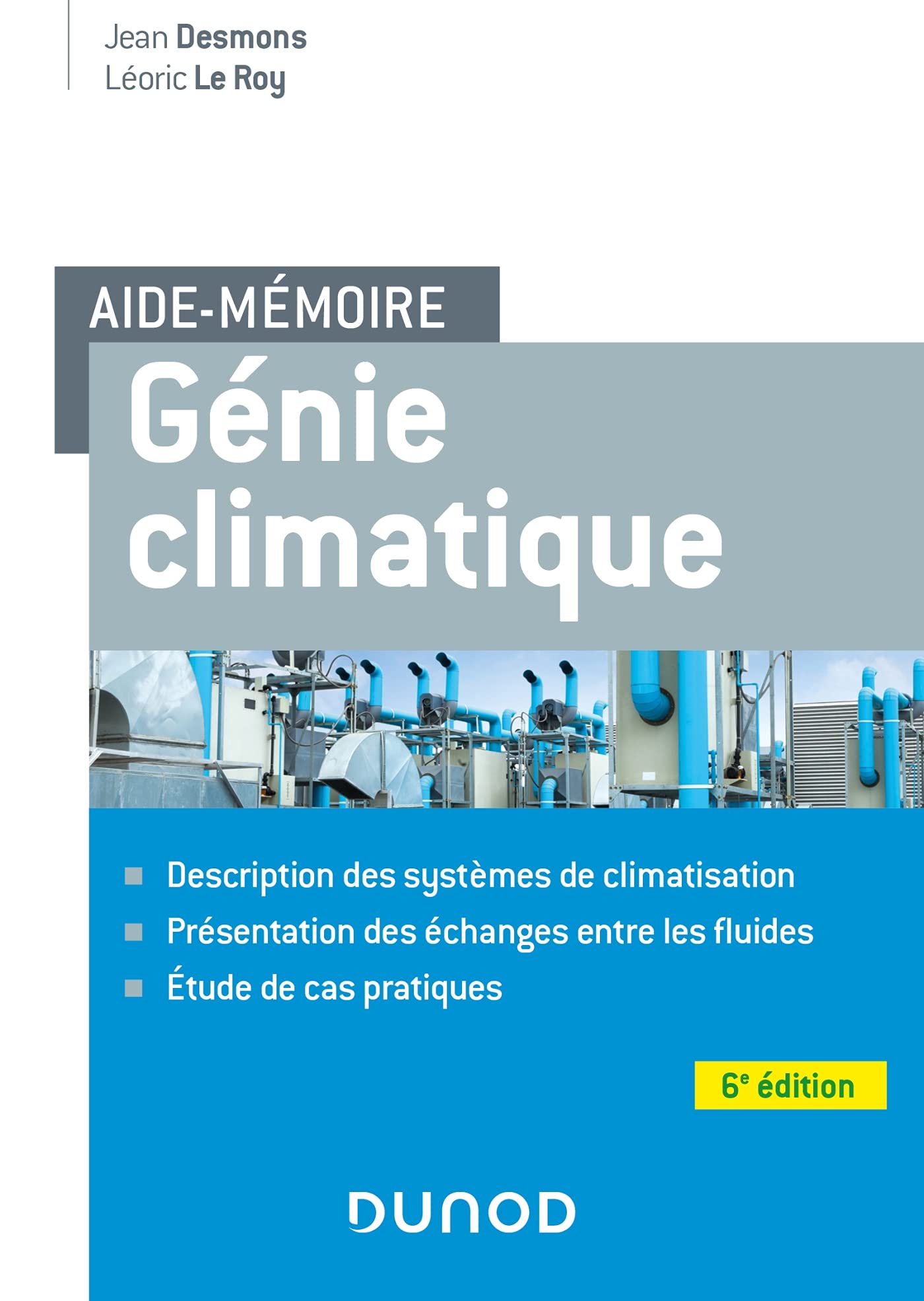 Aide-mémoire Génie climatique - 6e éd.: Description des systèmes, présentation des échanges entre les fluides, étude de cas pratiques