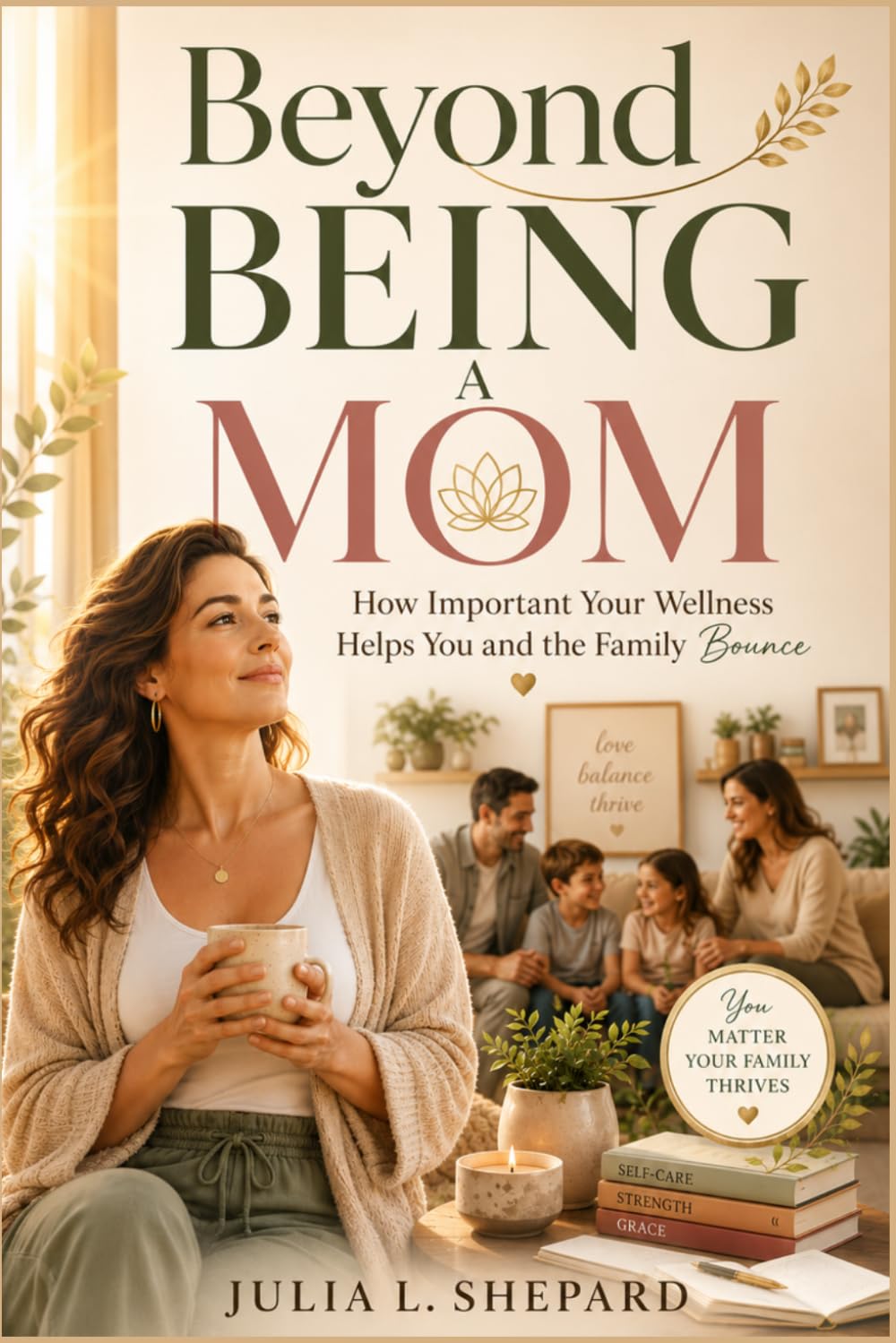 Beyond Being A Mom: How important your wellness helps you and the family bounce.