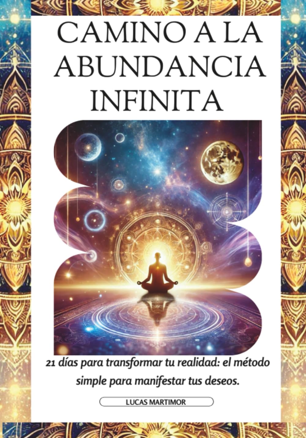 Camino a la Abundancia Infinita: 21 días para transformar tu realidad: el método simple para manifestar tus deseos.