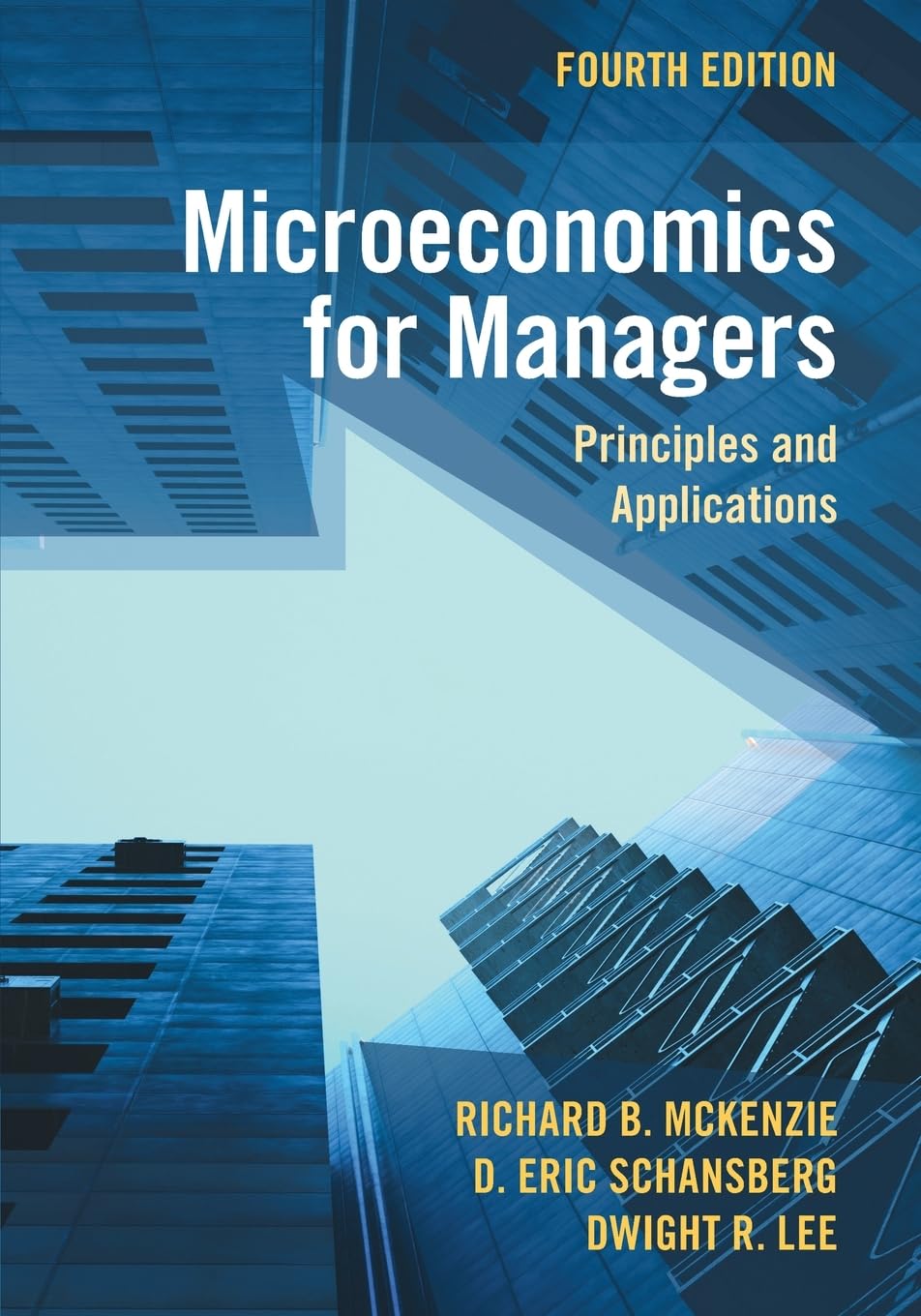 Microeconomics for Managers Principles and Applications McKenzie Schansberg 4e