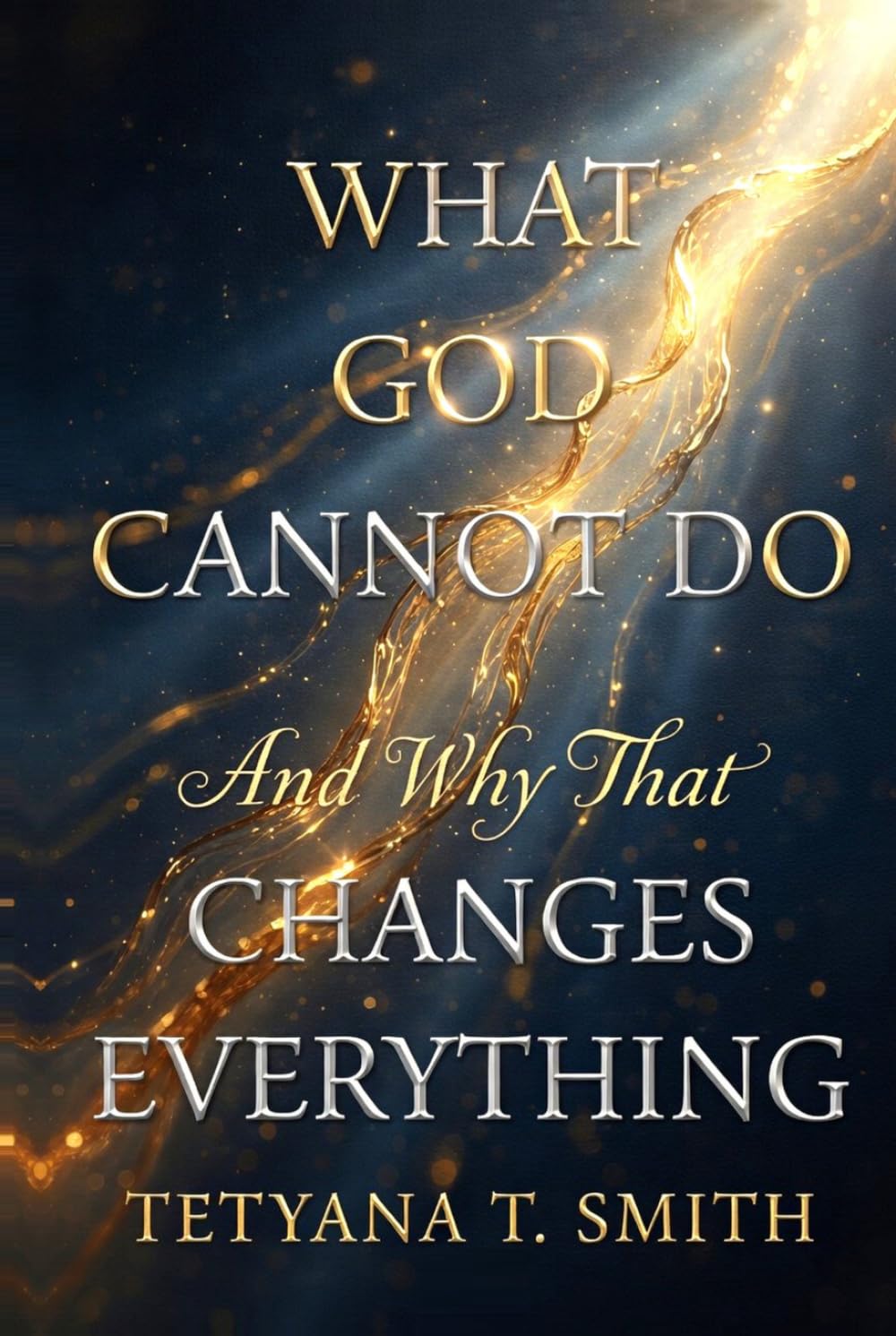 What God Cannot Do: And Why That Changes Everything