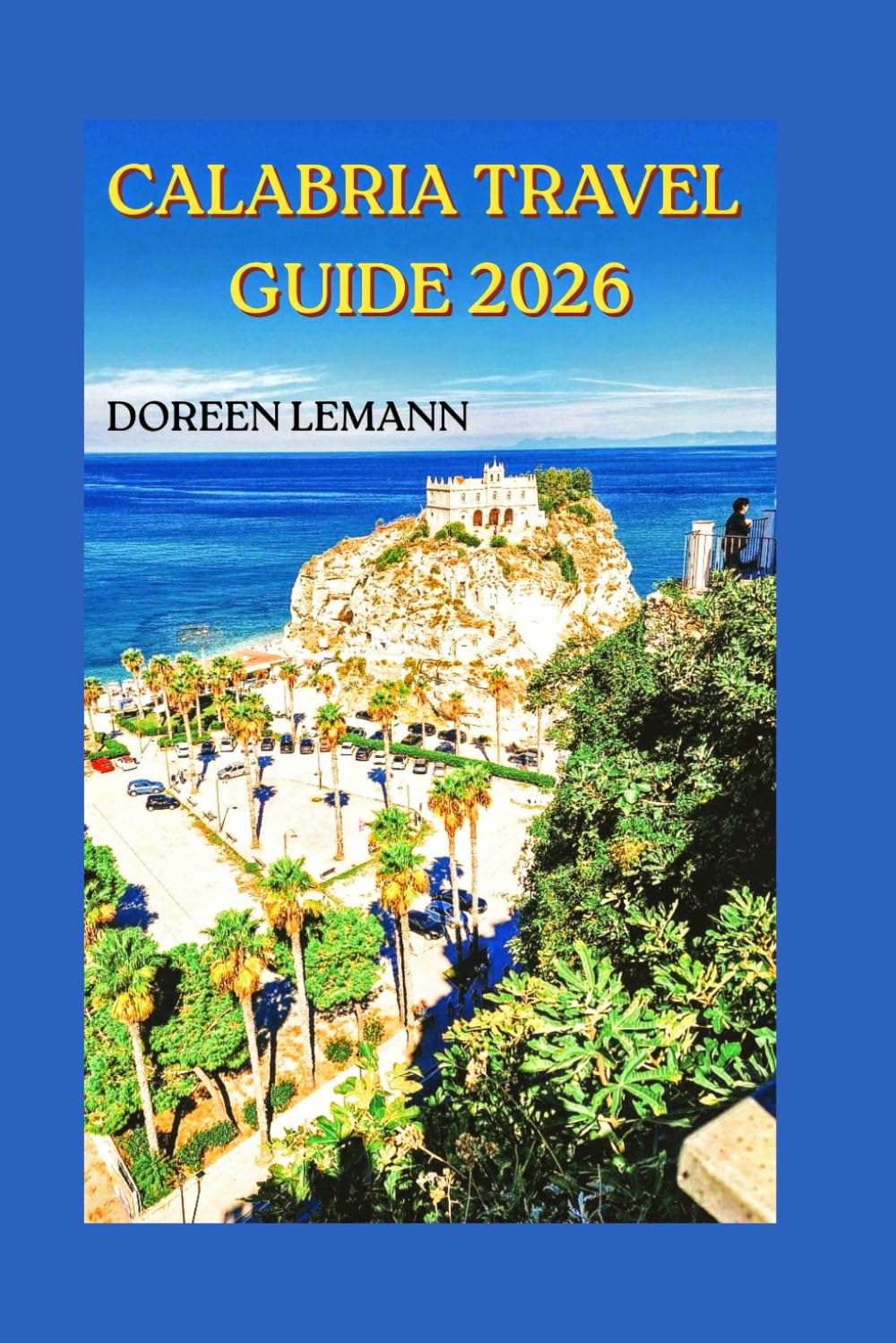 Calabria Travel Guide 2026: Explore Southern Italy's Beaches, Villages, and Local Flavors