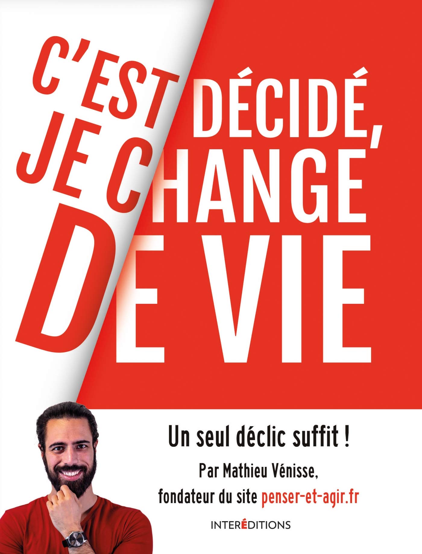 C'est décidé, je change de vie - Un seul déclic suffit !: Un seul déclic suffit !