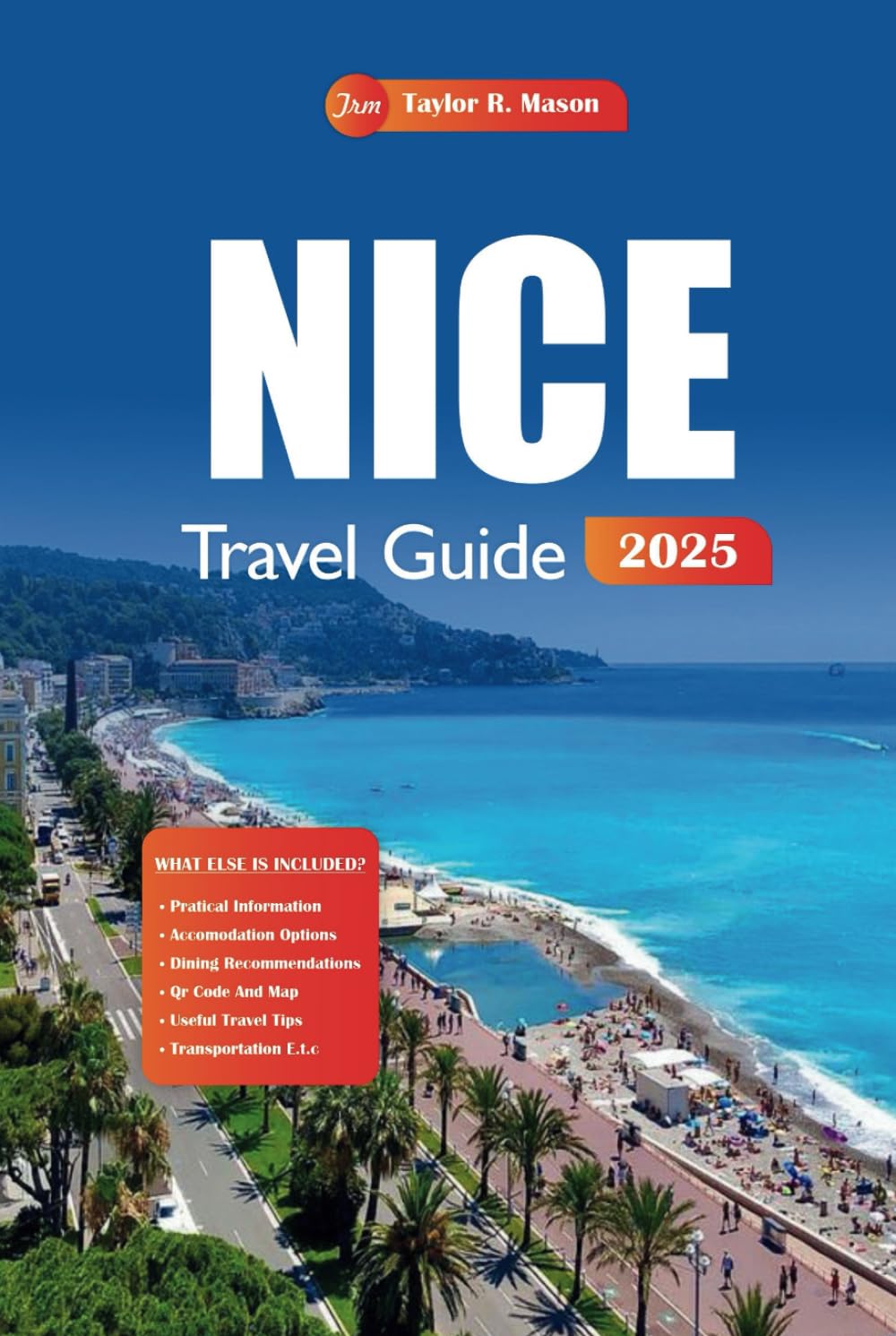 Nice Travel Guide 2025: Discover Hidden Gems, Top Beaches, Local Cuisine, and Insider Tips for an Unforgettable French Riviera Adventure