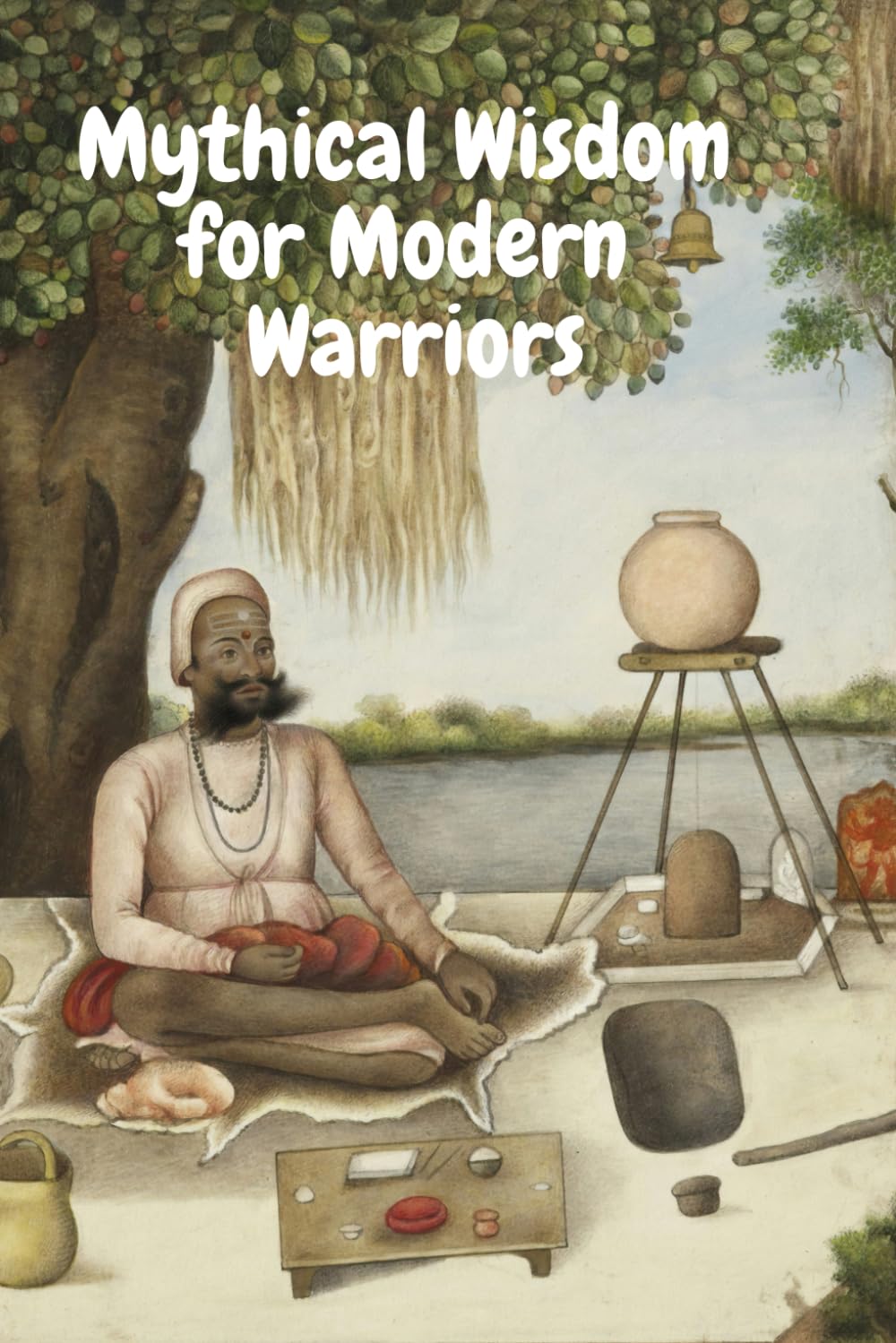 Mythical Wisdom for Modern Warriors