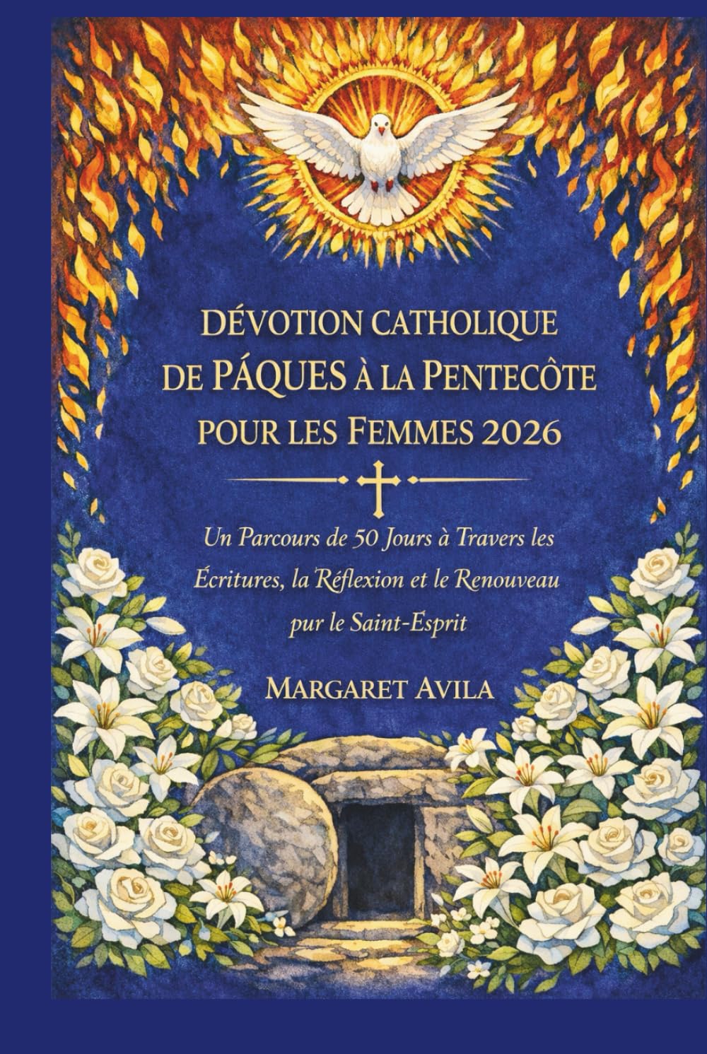 DÉVOTION CATHOLIQUE DE PÂQUES À LA PENTECÔTE POUR LES FEMMES 2026: Un Parcours de 50 Jours à Travers les Écritures, la Réflexion et le Renouveau par le Saint-Esprit