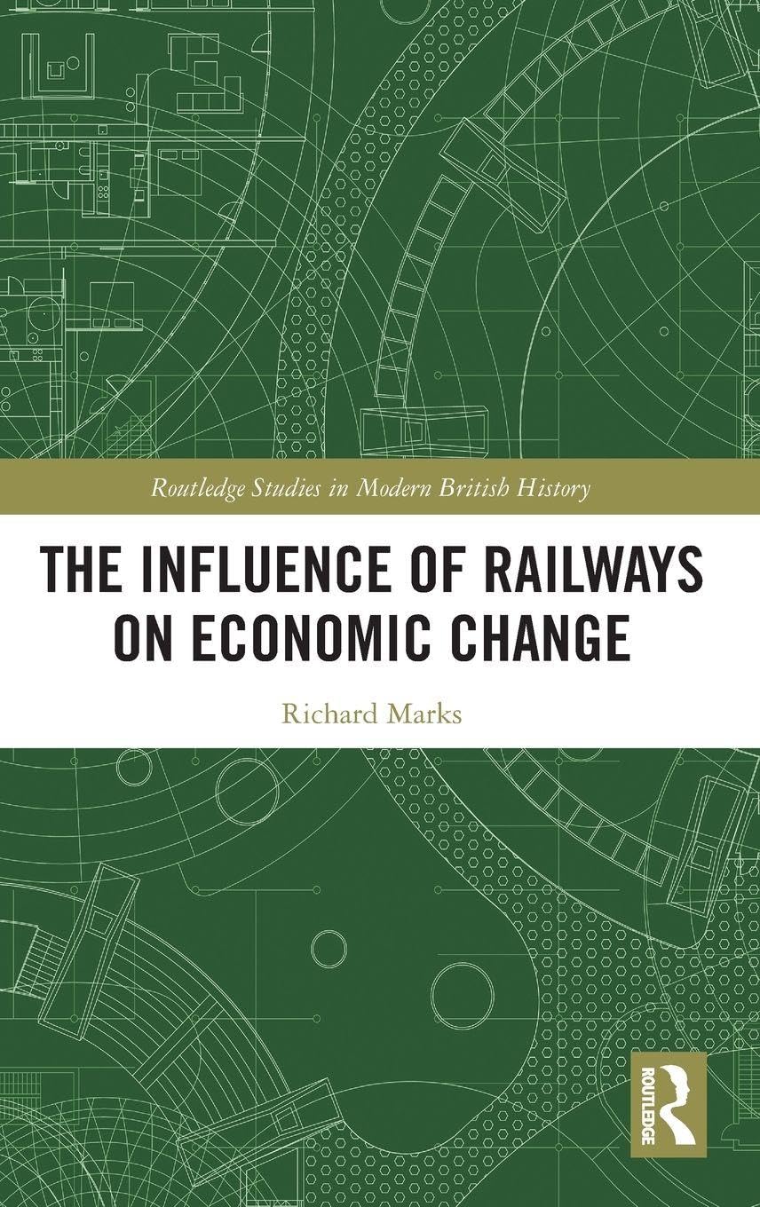 The Influence of Railways on Economic Change (Routledge Studies in Modern British History)