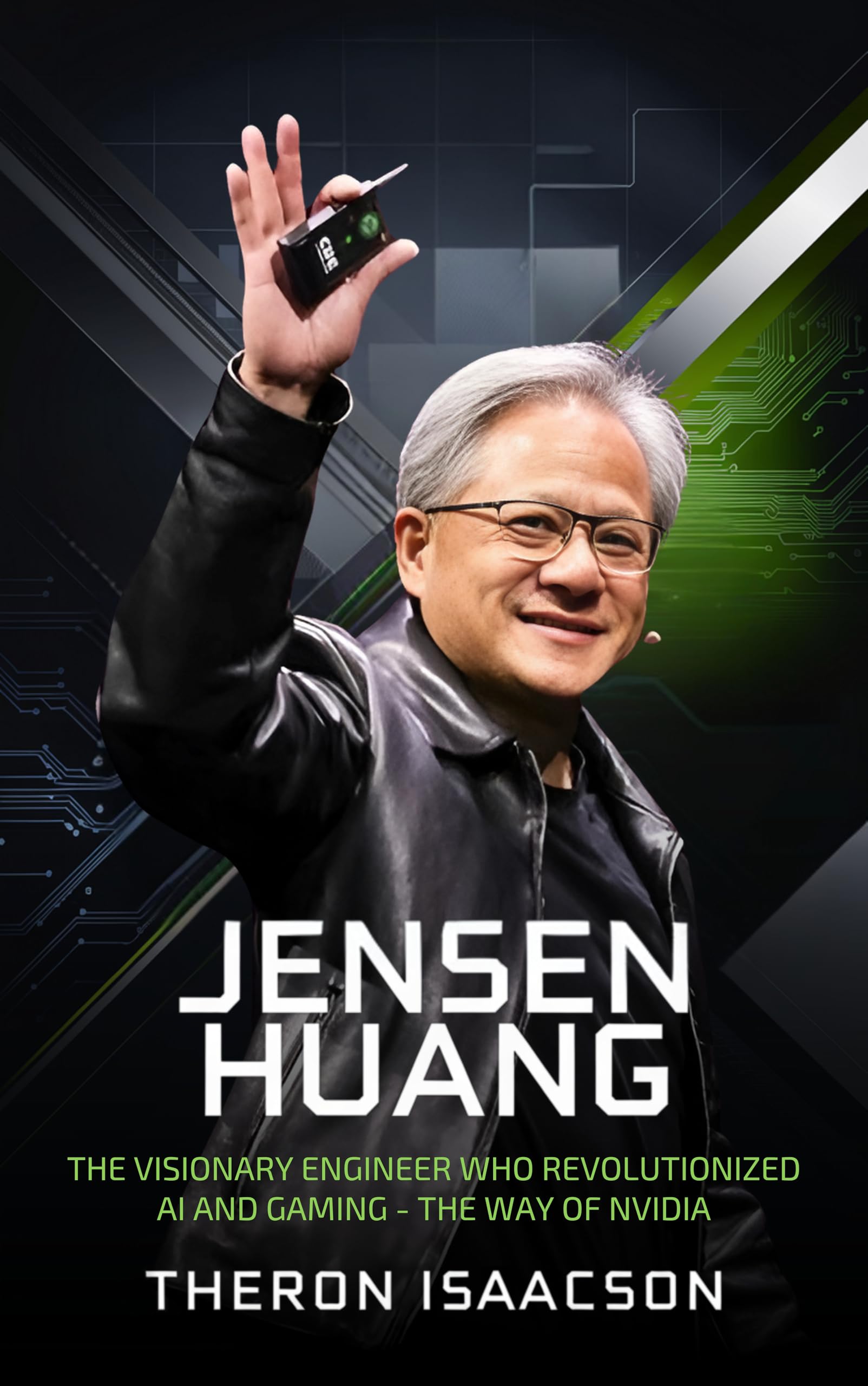 Jensen Huang Biography: The Visionary Engineer Who Revolutionized AI and Gaming — The Way of Nvidia (Innovation, Leadership, and the Future of Technology)
