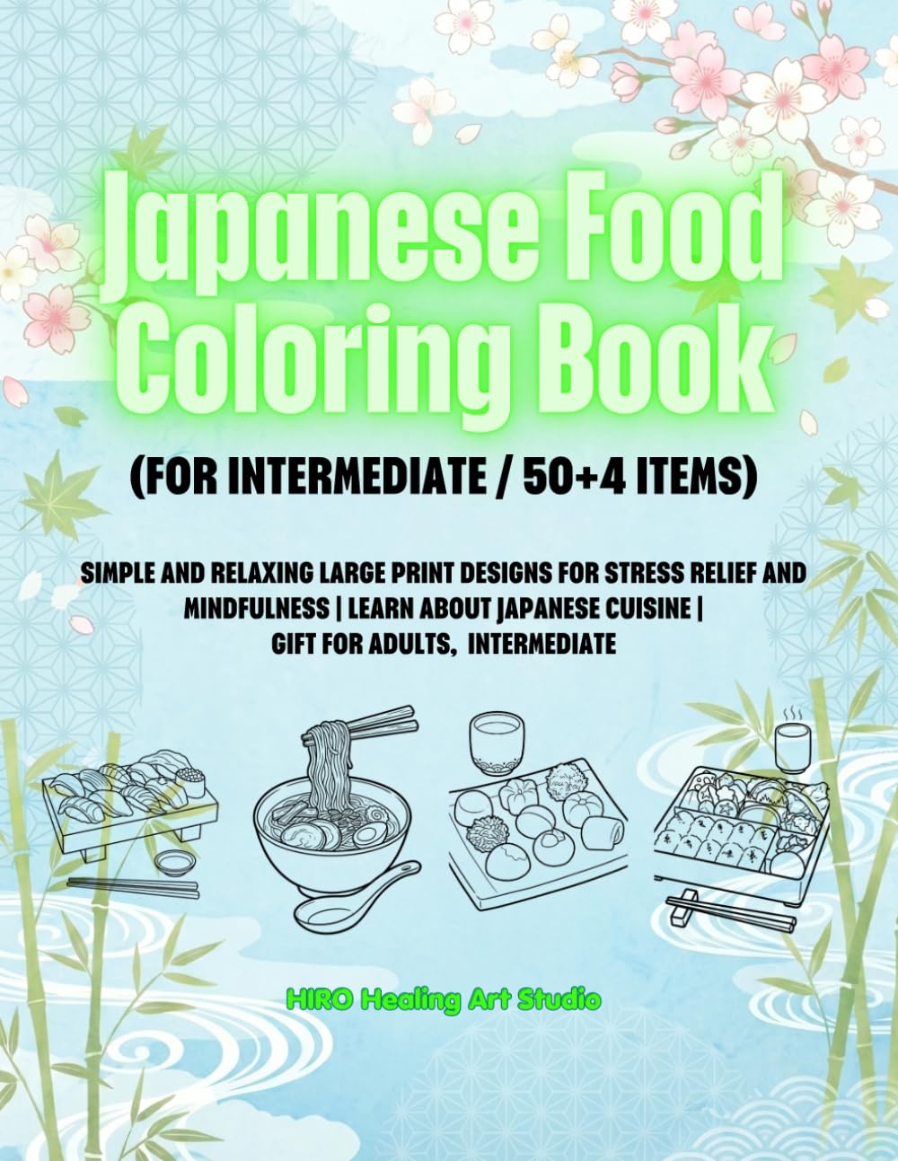 Japanese Food Coloring Book (FOR INTERMEDIATE / 50+4 ITEMS): SIMPLE AND RELAXING LARGE PRINT DESIGNS FOR STRESS RELIEF AND MINDFULNESS | LEARN ABOUT JAPANESE CUISINE | GIFT FOR ADULTS, INTERMEDIATE