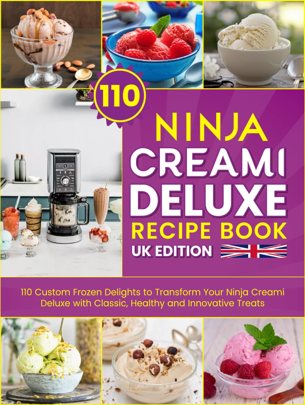 Ninja Creami Deluxe Recipe Book UK Edition: 110 Custom Frozen Delights to Transform Your Ninja Creami Deluxe with Classic, Healthy and Innovative Treats