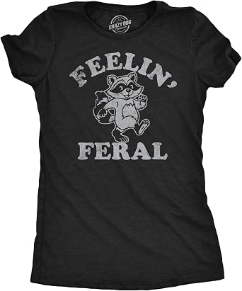Feelin Feral Raccoon Funny Graphic Novelty T Shirt for Women