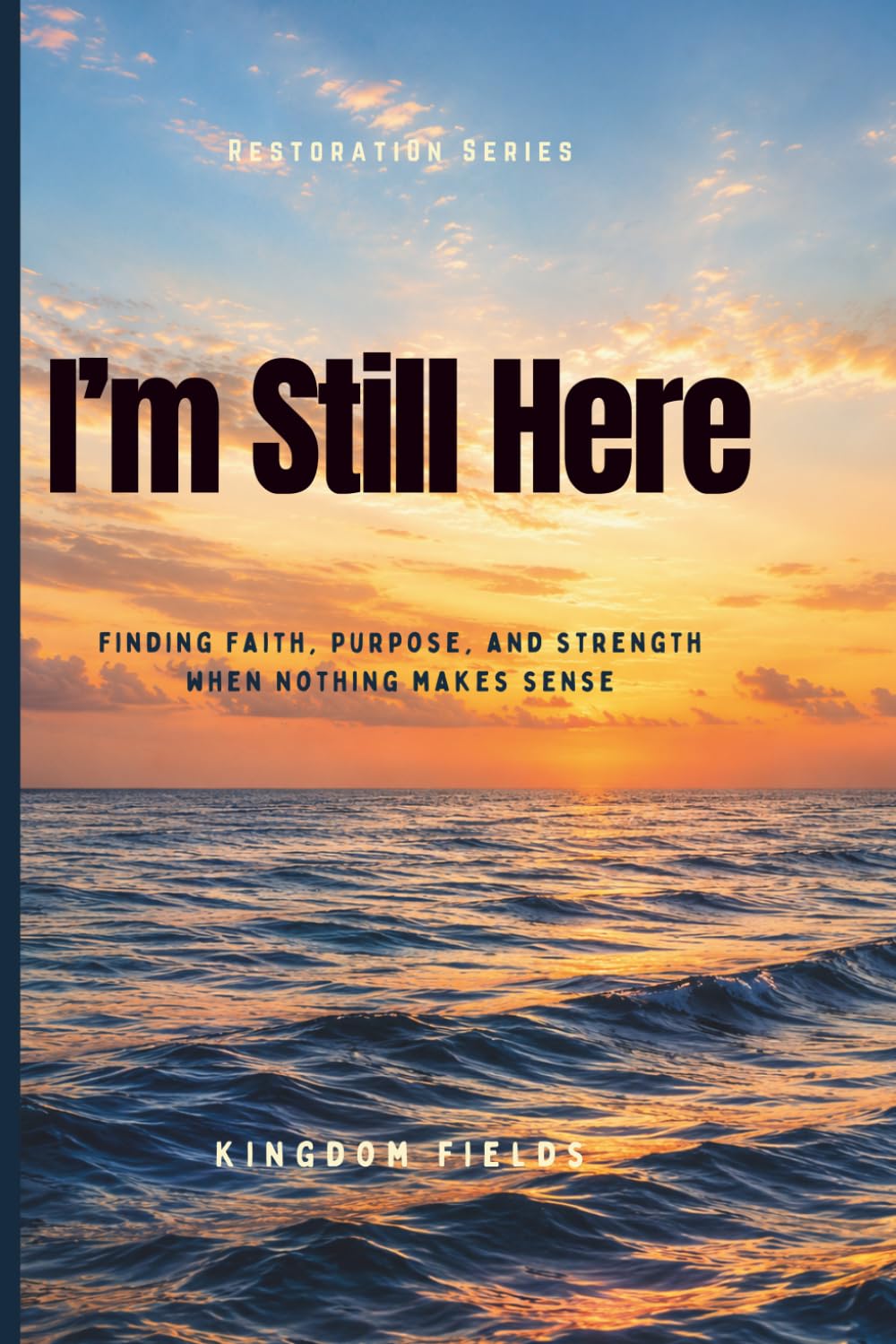 I'm Still Here... And I Don't Know Why: Finding Faith, Purpose, and Strength When Nothing Makes Sense: 2 (Hope & Healing Series)