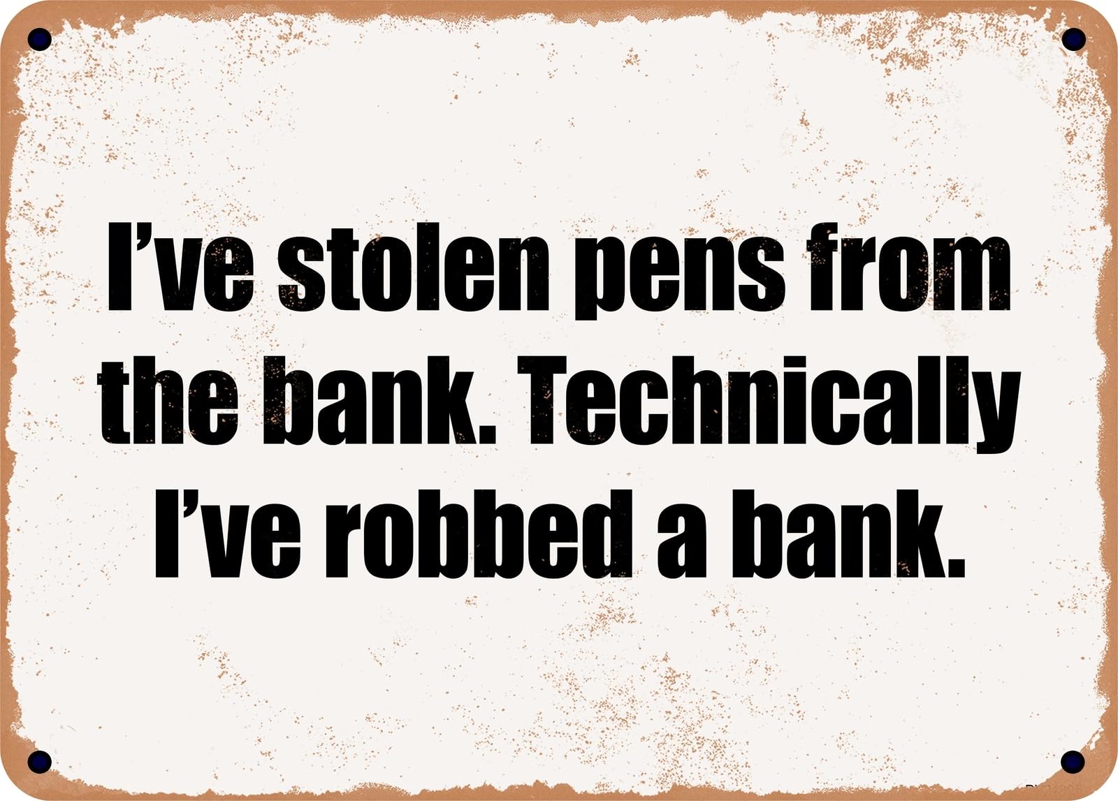 Miaomansenstore Metal Sign - I've Stolen Pens From The Bank Technically I've Robbed A Bank Home Decor