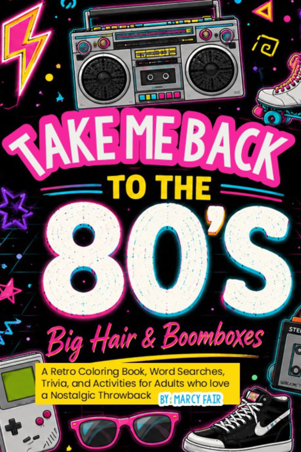 Take Me Back to the 80s A Retro Coloring Book, Word Searches, Trivia, and Activities for Adults who love a Nostalgic ThrowbacK: Big Hair & Boomboxes